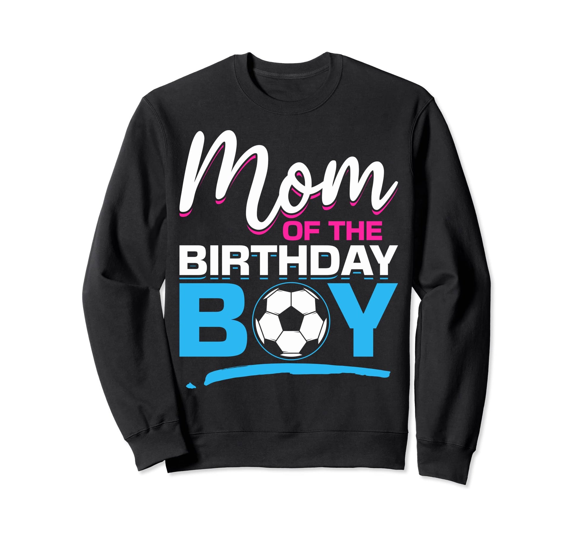 Mom Birthday Soccer Birthday Mom Sweatshirt - Casual Everyday Wear Unisex - T-Shirt, Sweatshirt, Hoodie