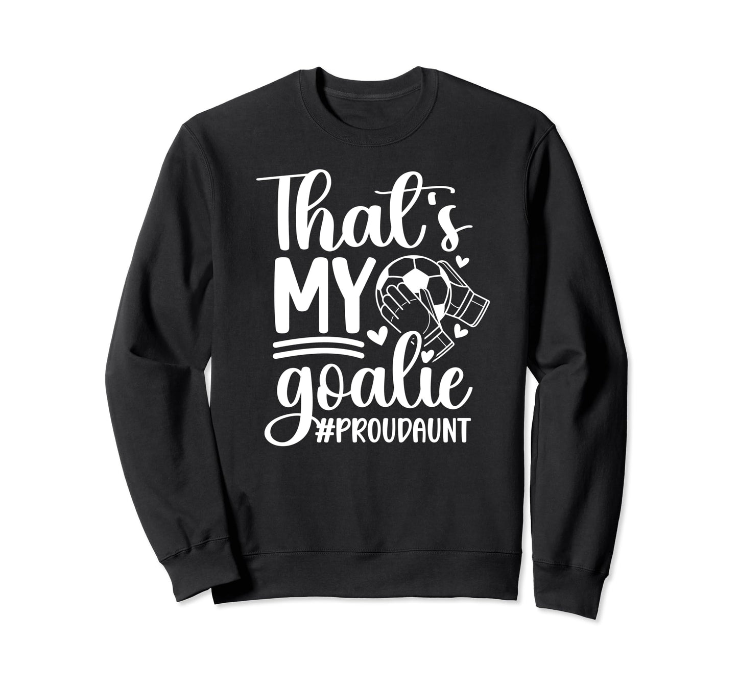Proud Soccer Goalkeeper Aunt Soccer Sweatshirt - Novelty Apparel Men Women - T-Shirt, Sweatshirt, Hoodie