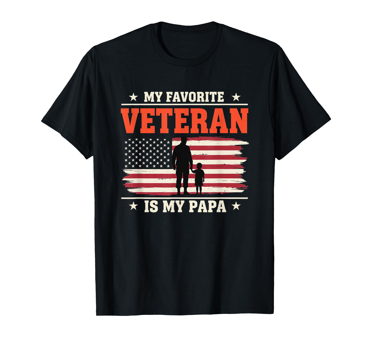 My Favorite Veteran Is My Papa T-Shirt - Casual Everyday Wear Men Women - T-Shirt, Sweatshirt, Hoodie