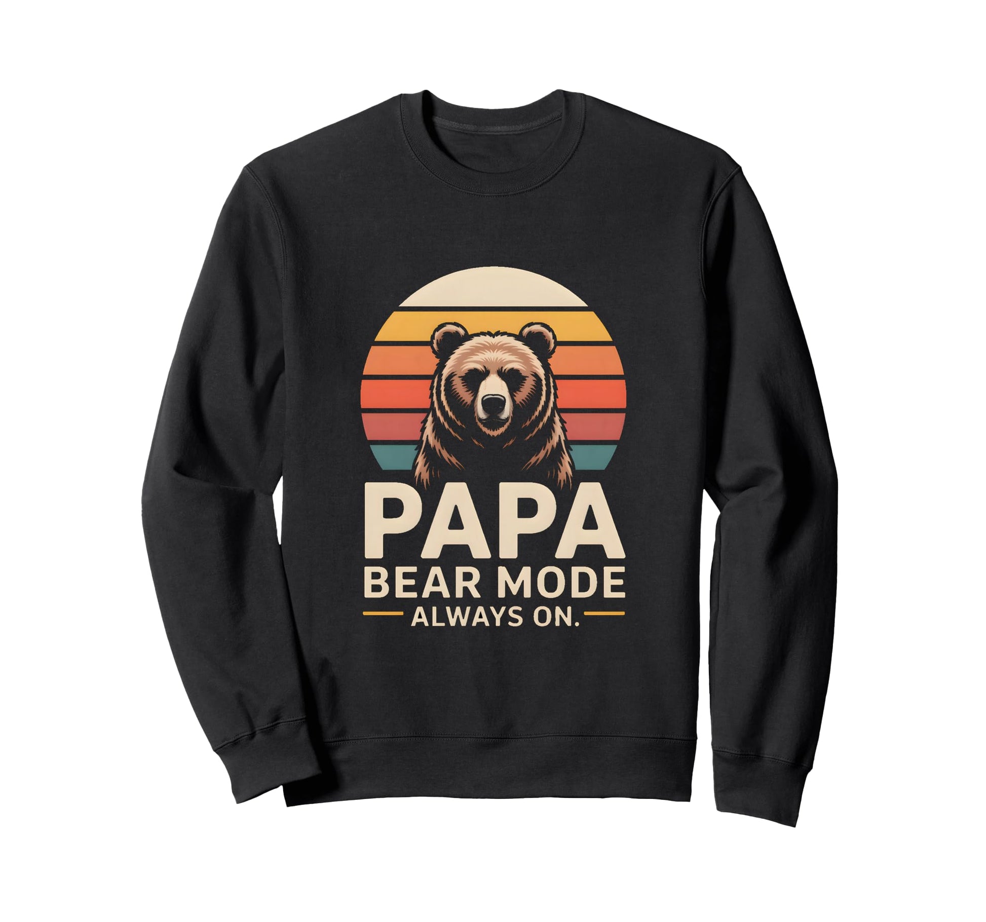 Papa Bear Mode Always Family Sweatshirt - Streetwear Style Unisex - T-Shirt, Sweatshirt, Hoodie