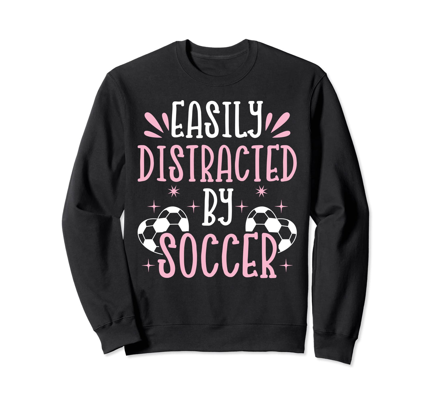 Soccer Lover Easily Distracted Sweatshirt - Custom Art Print for Adults - T-Shirt, Sweatshirt, Hoodie