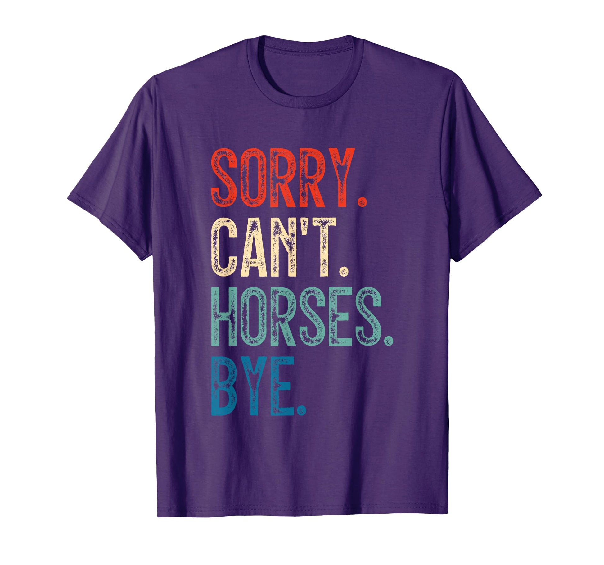 Sorry Cant Horses Bye Funny Riding T-Shirt - Graphic Print Unisex - T-Shirt, Sweatshirt, Hoodie