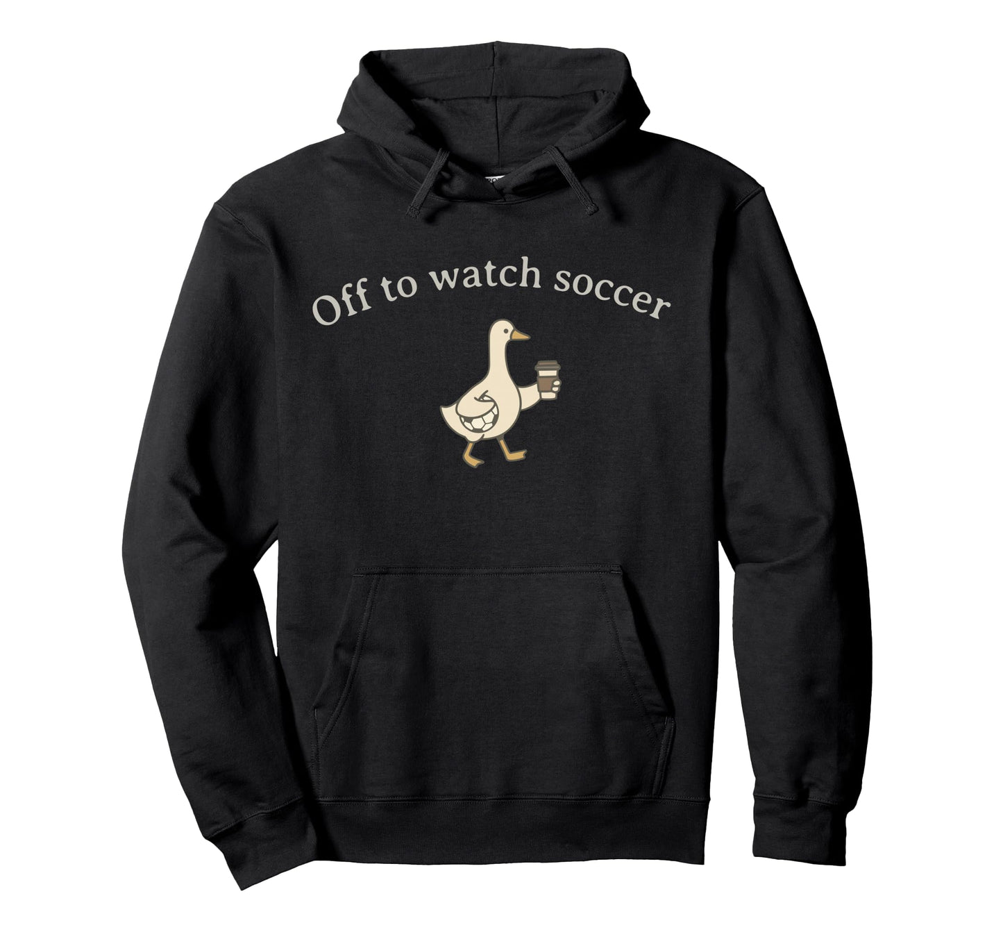 Funny Silly Goose Off To Watch Soccer Hoodie - Novelty Apparel for Adults - T-Shirt, Sweatshirt, Hoodie