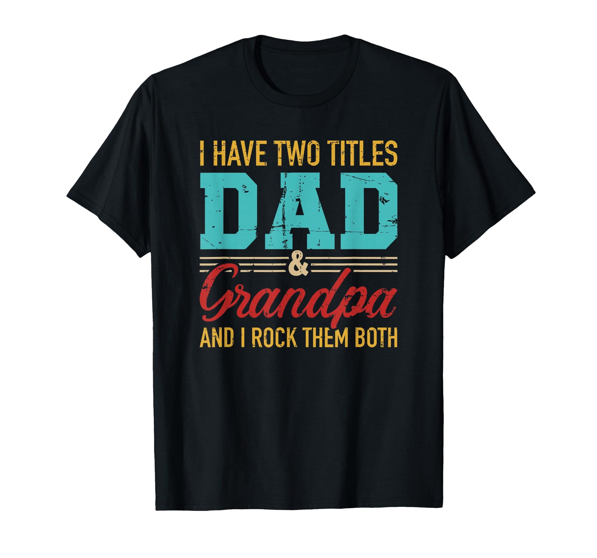 I Have Two Titles Dad And Grandpa And I T-Shirt - Novelty Apparel Unisex - T-Shirt, Sweatshirt, Hoodie
