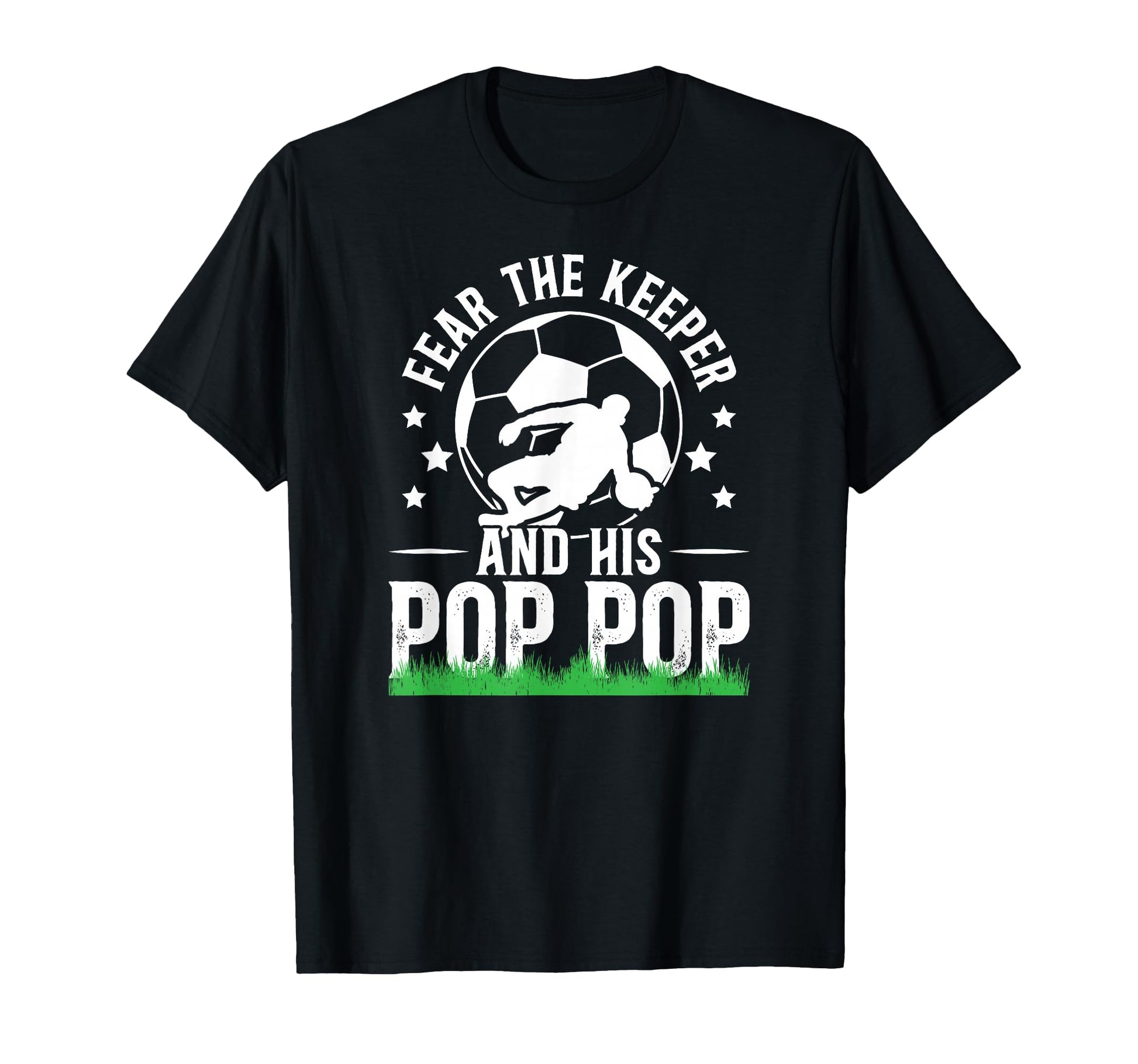 Fear Soccer Keeper Pop Pop Grandpa T-Shirt - Aesthetic Graphic Men Women - T-Shirt, Sweatshirt, Hoodie
