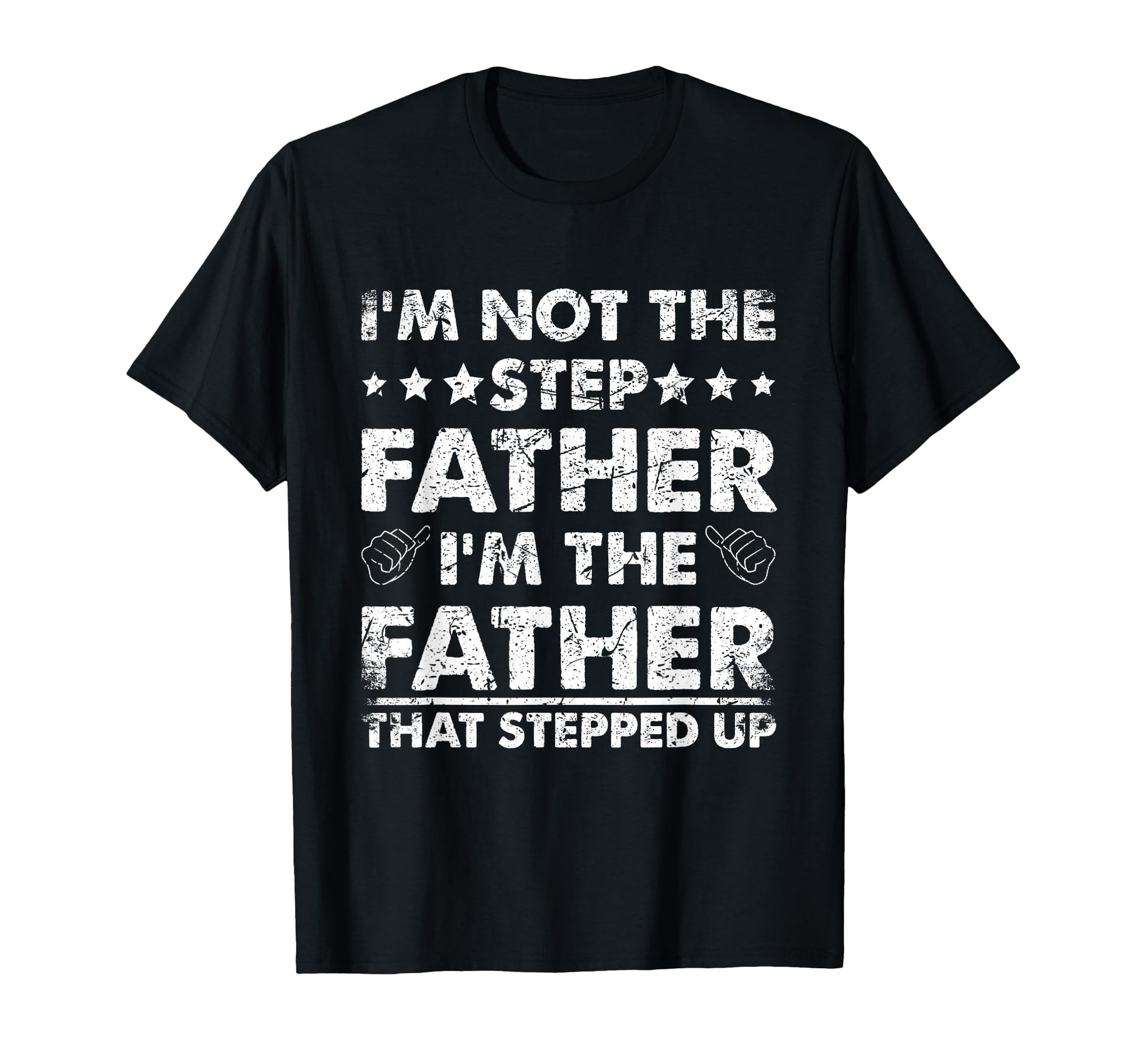 Im Not Step Father Im Father That T-Shirt - Fun Novelty Design for Adults - T-Shirt, Sweatshirt, Hoodie