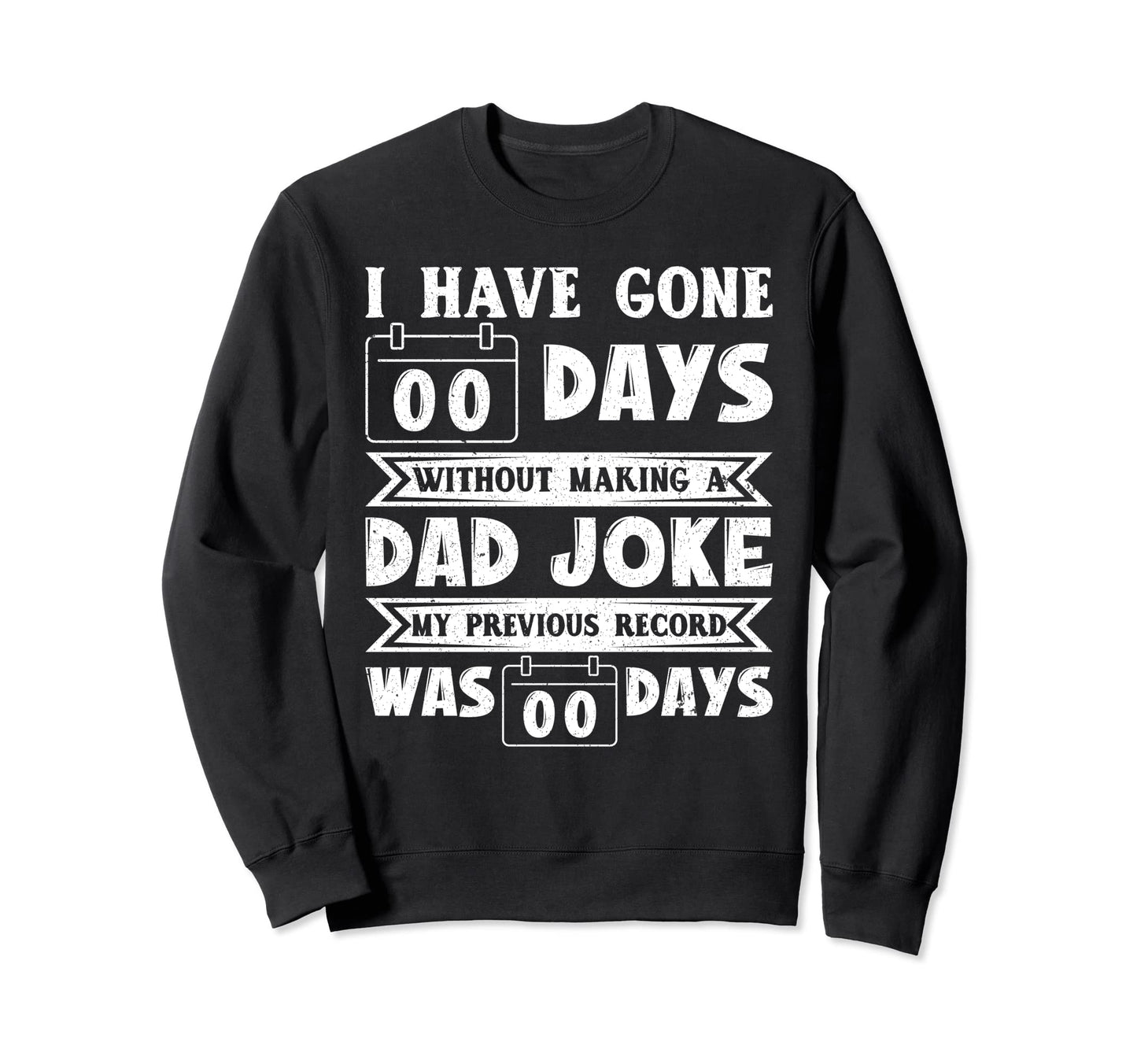 I Have Gone 0 Days Without Making Sweatshirt - Trendy Graphic for Adults - T-Shirt, Sweatshirt, Hoodie