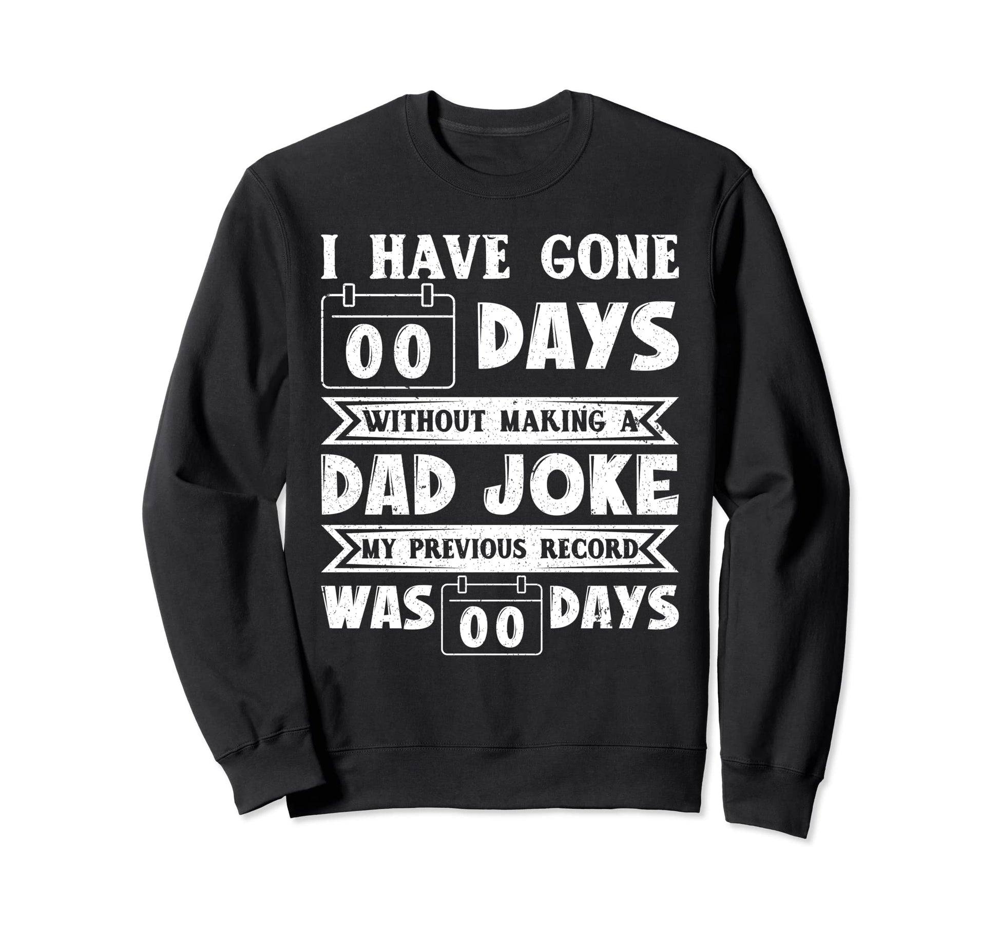 I Have Gone 0 Days Without Making Sweatshirt - Trendy Graphic for Adults - T-Shirt, Sweatshirt, Hoodie