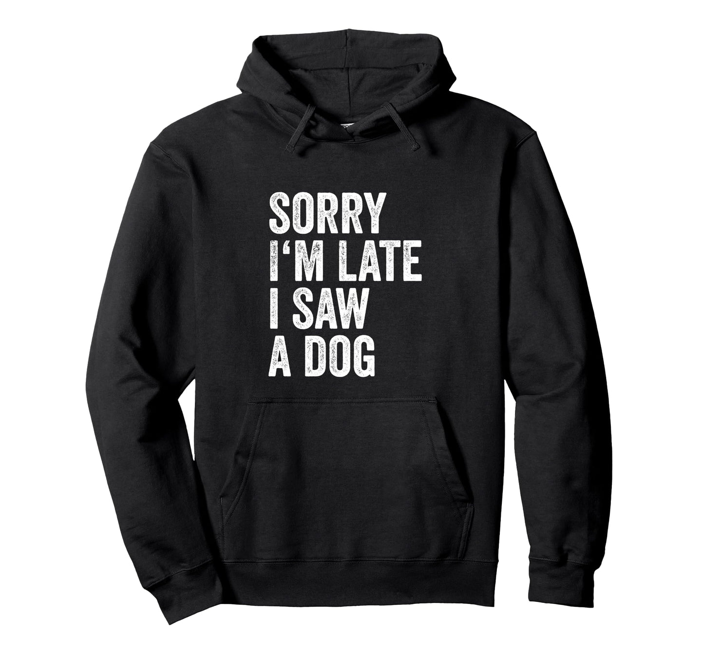 Sorry Im Late I Saw Dog Breeder Doggie Hoodie - Custom Art Print Unisex - T-Shirt, Sweatshirt, Hoodie