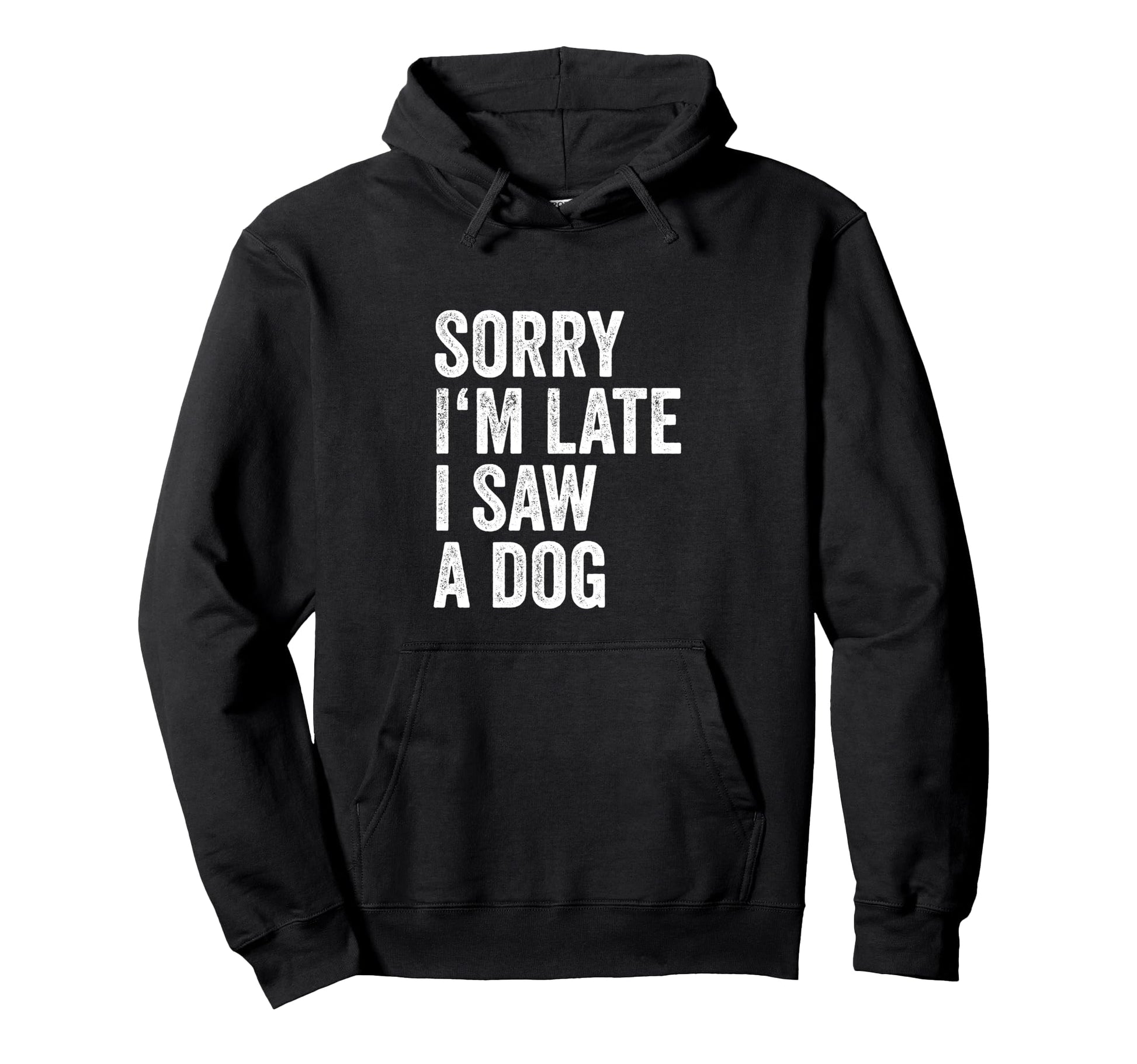 Sorry Im Late I Saw Dog Breeder Doggie Hoodie - Custom Art Print Unisex - T-Shirt, Sweatshirt, Hoodie