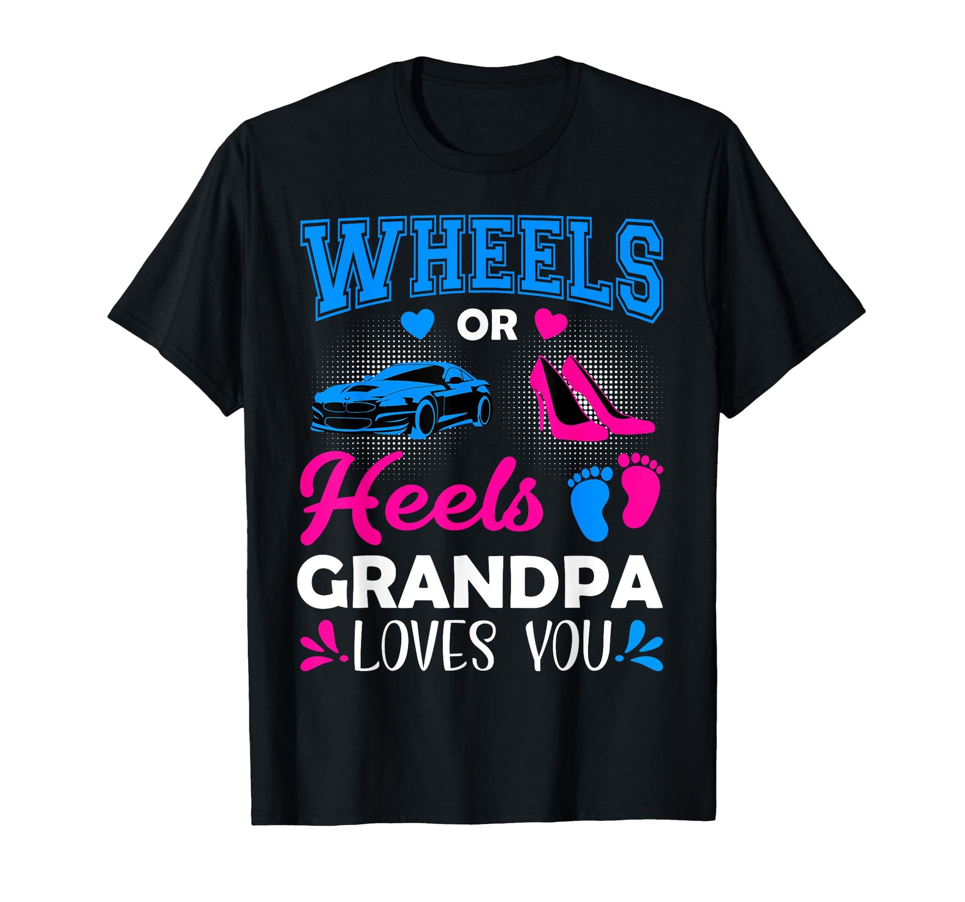 Wheels Or Heels Grandpa Loves You Gender T-Shirt - Custom Art Print Unisex - T-Shirt, Sweatshirt, Hoodie