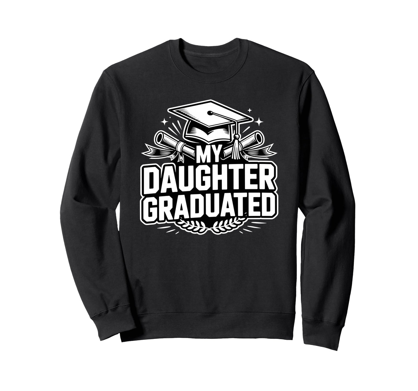 My Daughter Graduated Proud Mom Sweatshirt - Casual Everyday Wear Unisex - T-Shirt, Sweatshirt, Hoodie