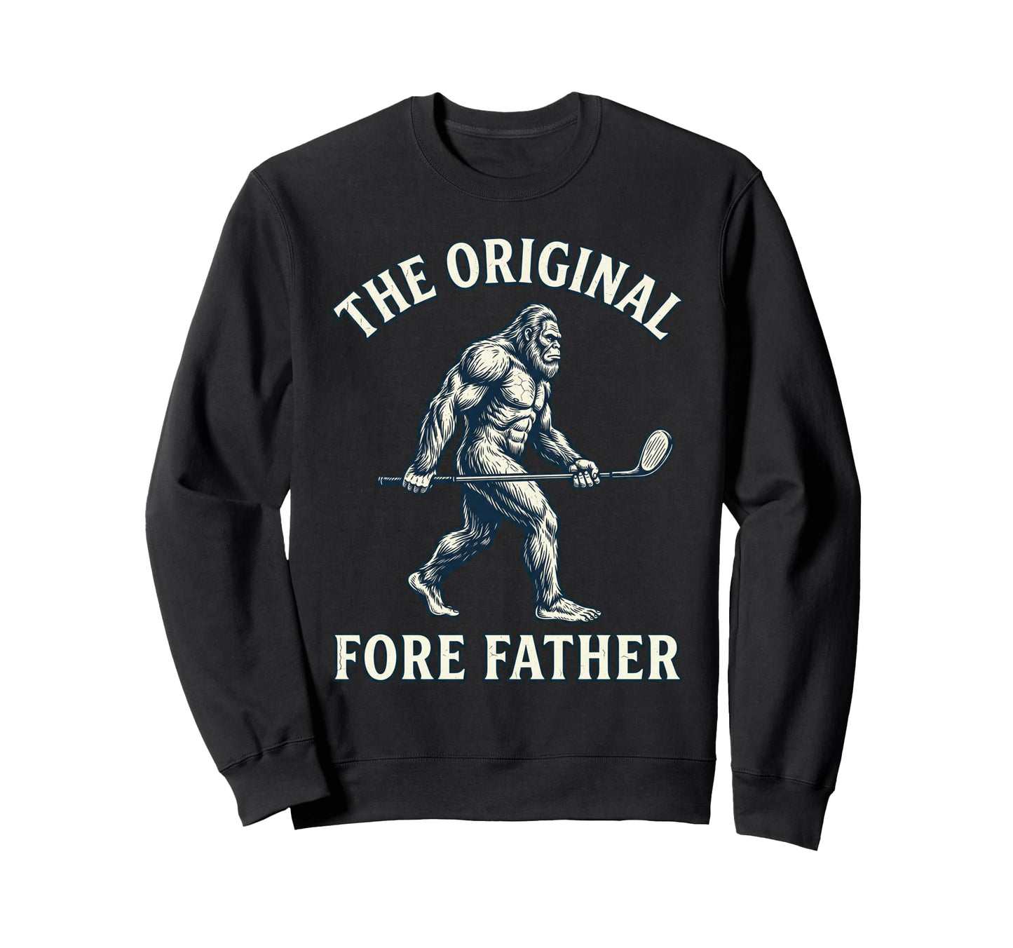 Original Fore Father Bigfoot Golfing Sweatshirt - Graphic Print Men Women - T-Shirt, Sweatshirt, Hoodie