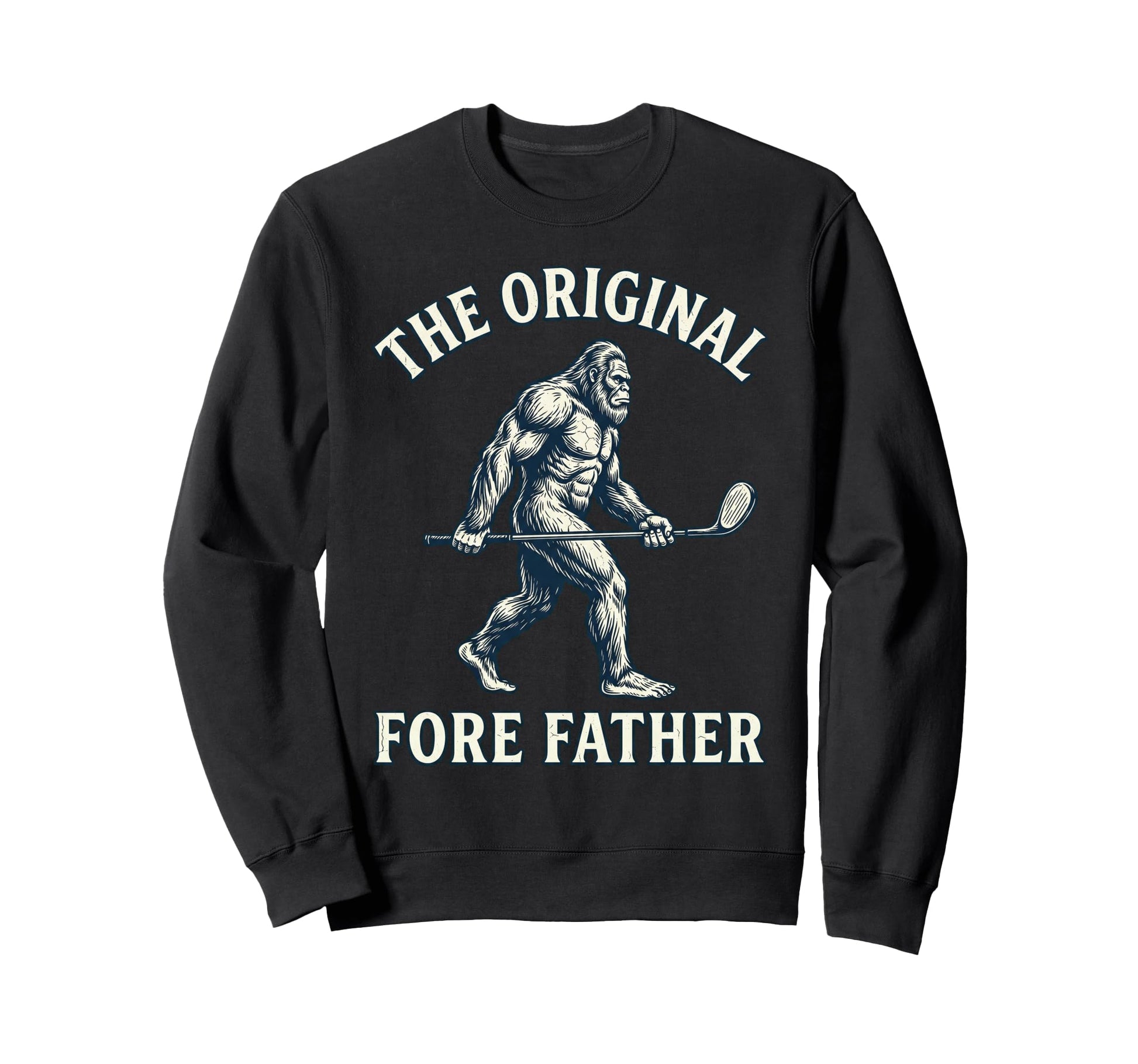 Original Fore Father Bigfoot Golfing Sweatshirt - Graphic Print Men Women - T-Shirt, Sweatshirt, Hoodie
