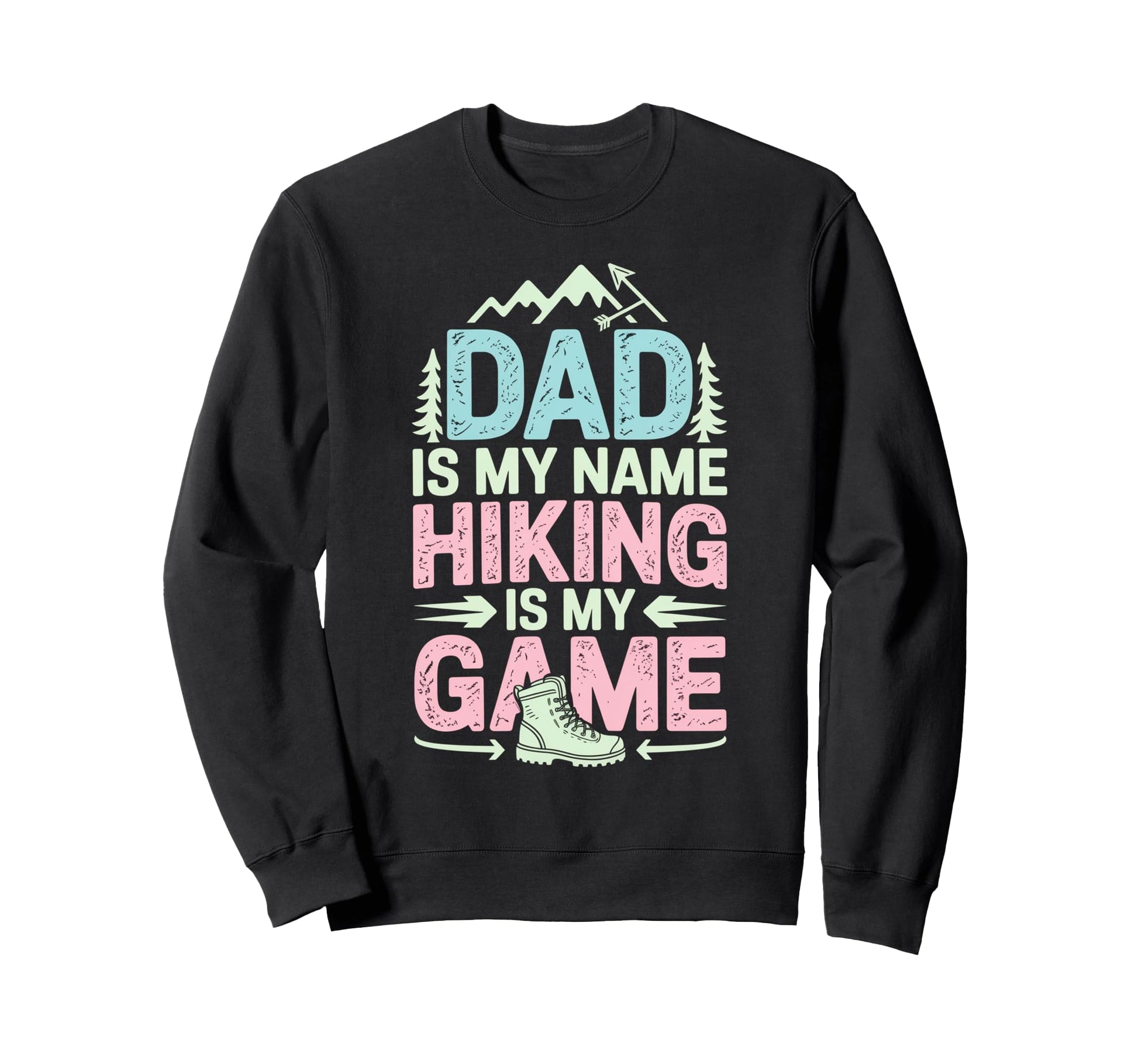 Funny Hiking Dad Is My Name Sweatshirt - Fun Novelty Design Men Women - T-Shirt, Sweatshirt, Hoodie