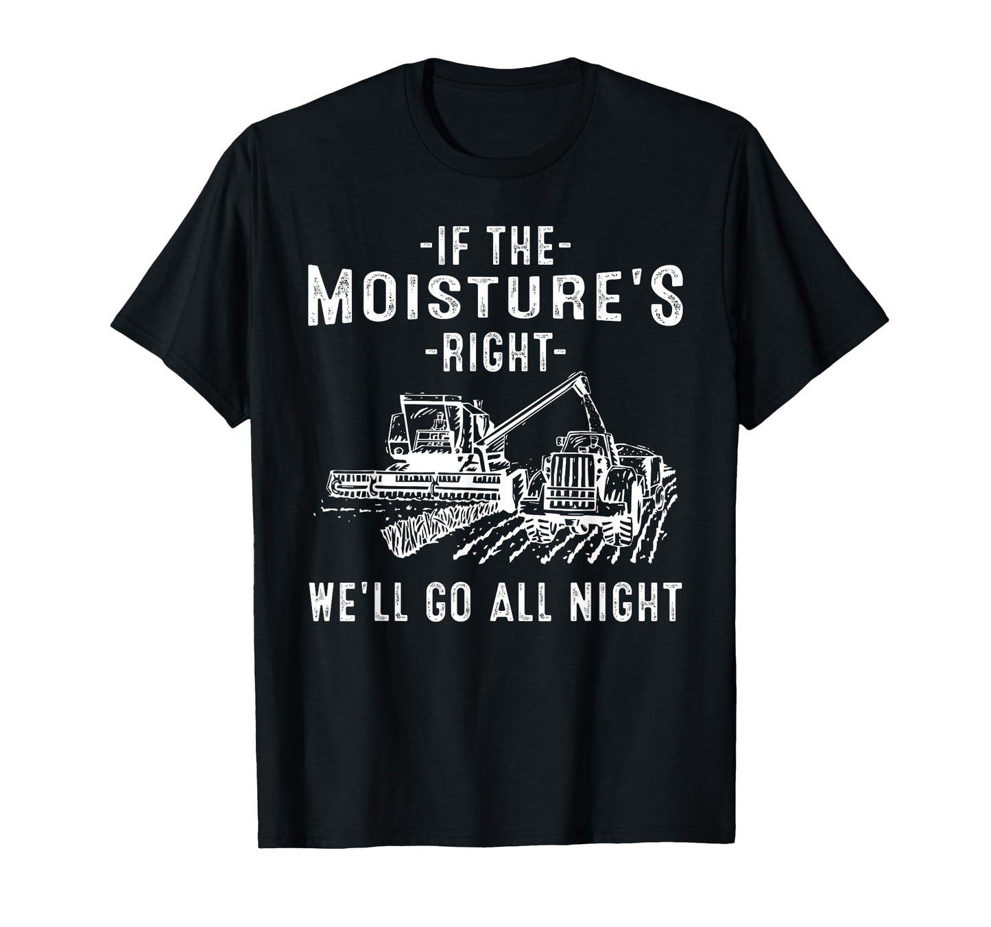 If Moistures Right Farmer Gift Funny T-Shirt - Streetwear Style for Adults - T-Shirt, Sweatshirt, Hoodie