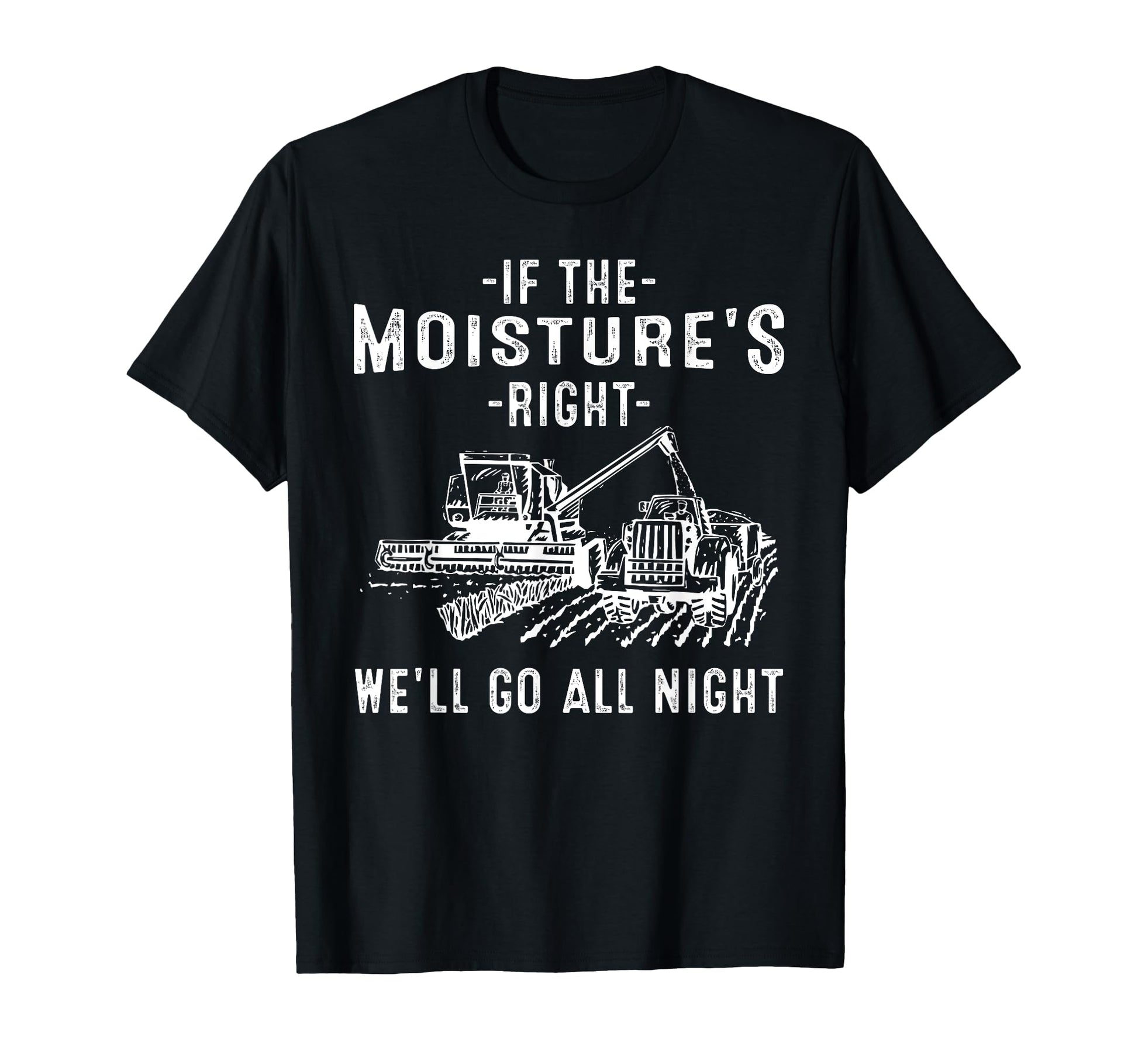 If Moistures Right Farmer Gift Funny T-Shirt - Streetwear Style for Adults - T-Shirt, Sweatshirt, Hoodie