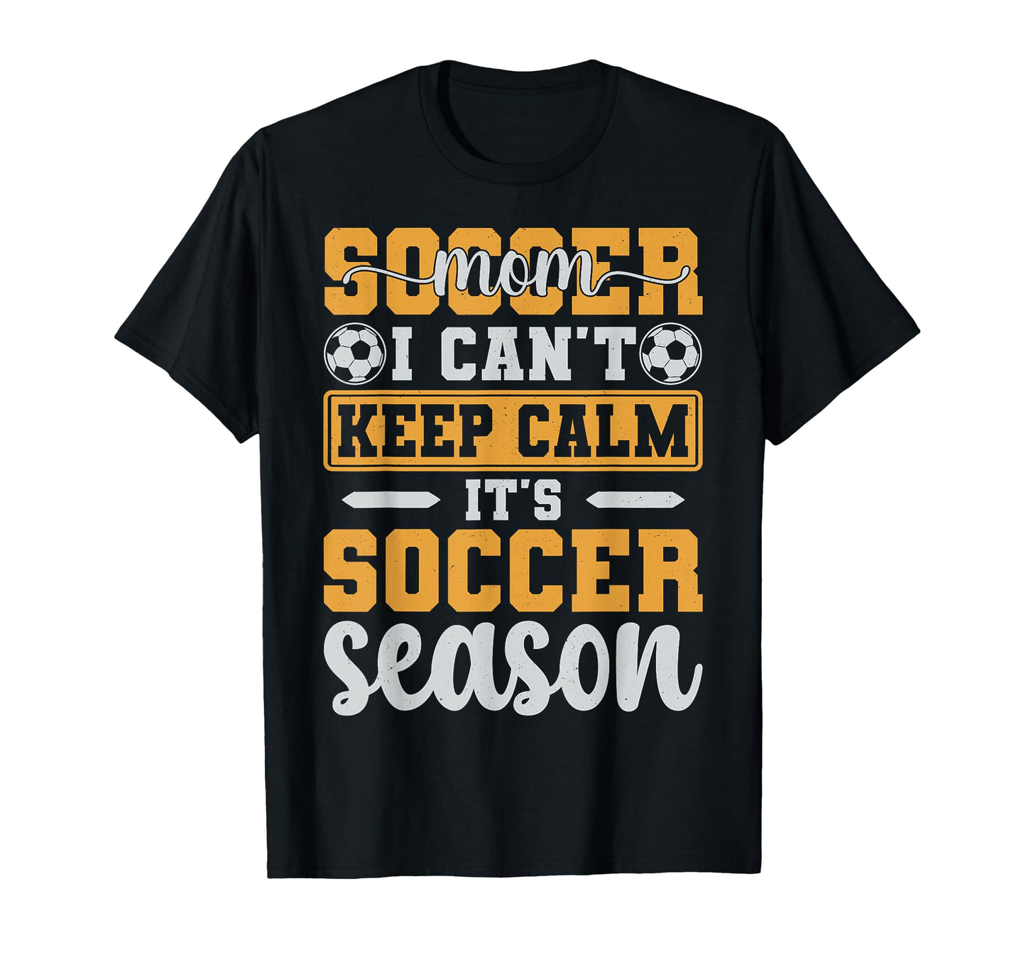Soccer Mom I Cant Keep Calm Its T-Shirt - Casual Everyday Wear Unisex - T-Shirt, Sweatshirt, Hoodie