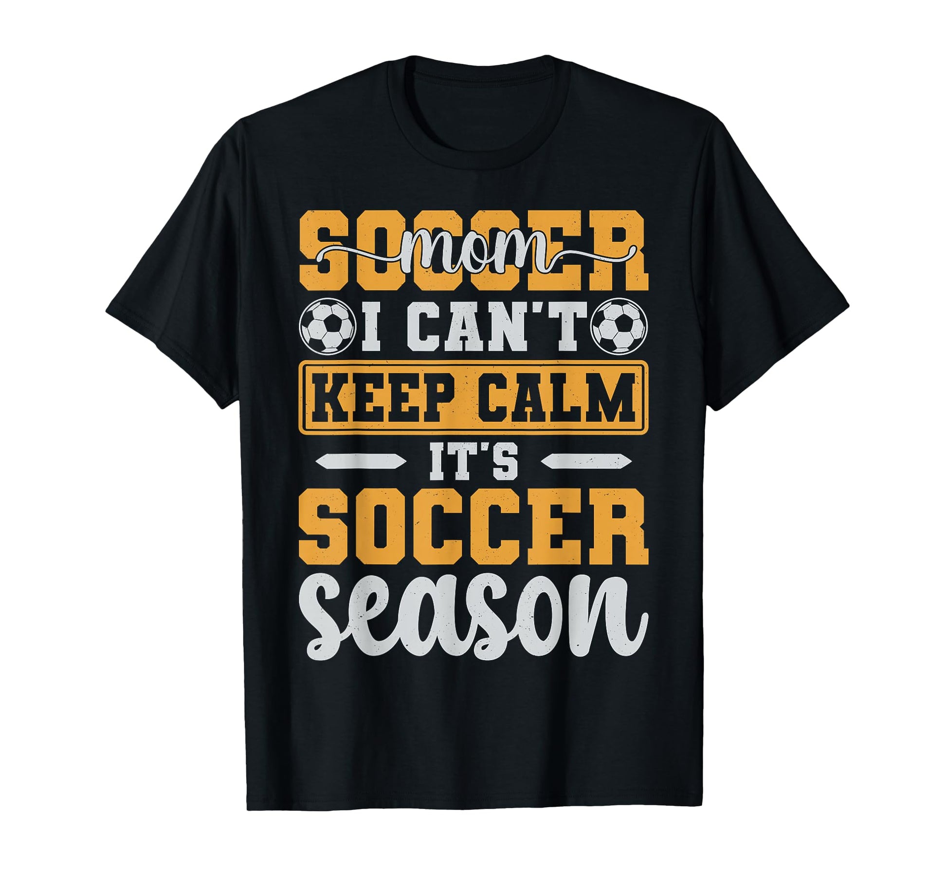 Soccer Mom I Cant Keep Calm Its T-Shirt - Casual Everyday Wear Unisex - T-Shirt, Sweatshirt, Hoodie