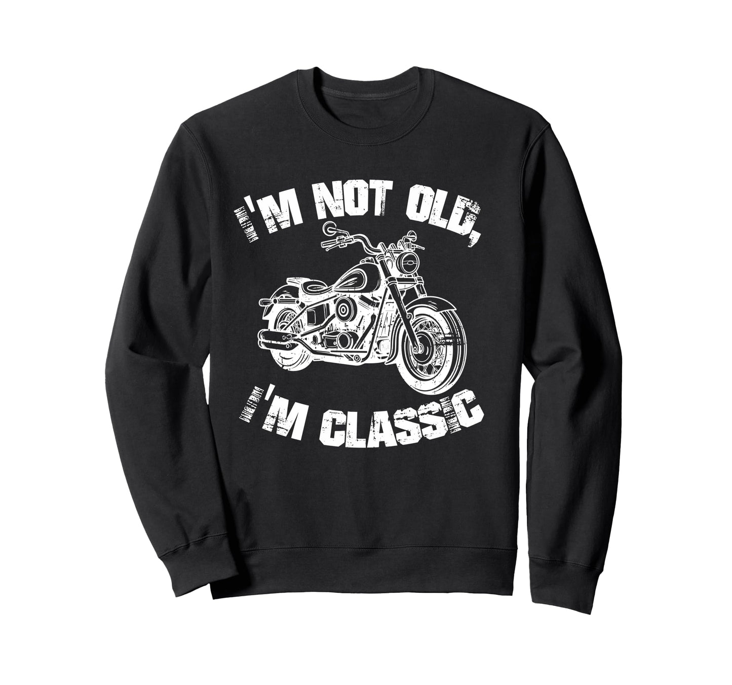 Im Not Old Im Funny Motorcycle Sweatshirt - Fun Novelty Design for Adults - T-Shirt, Sweatshirt, Hoodie