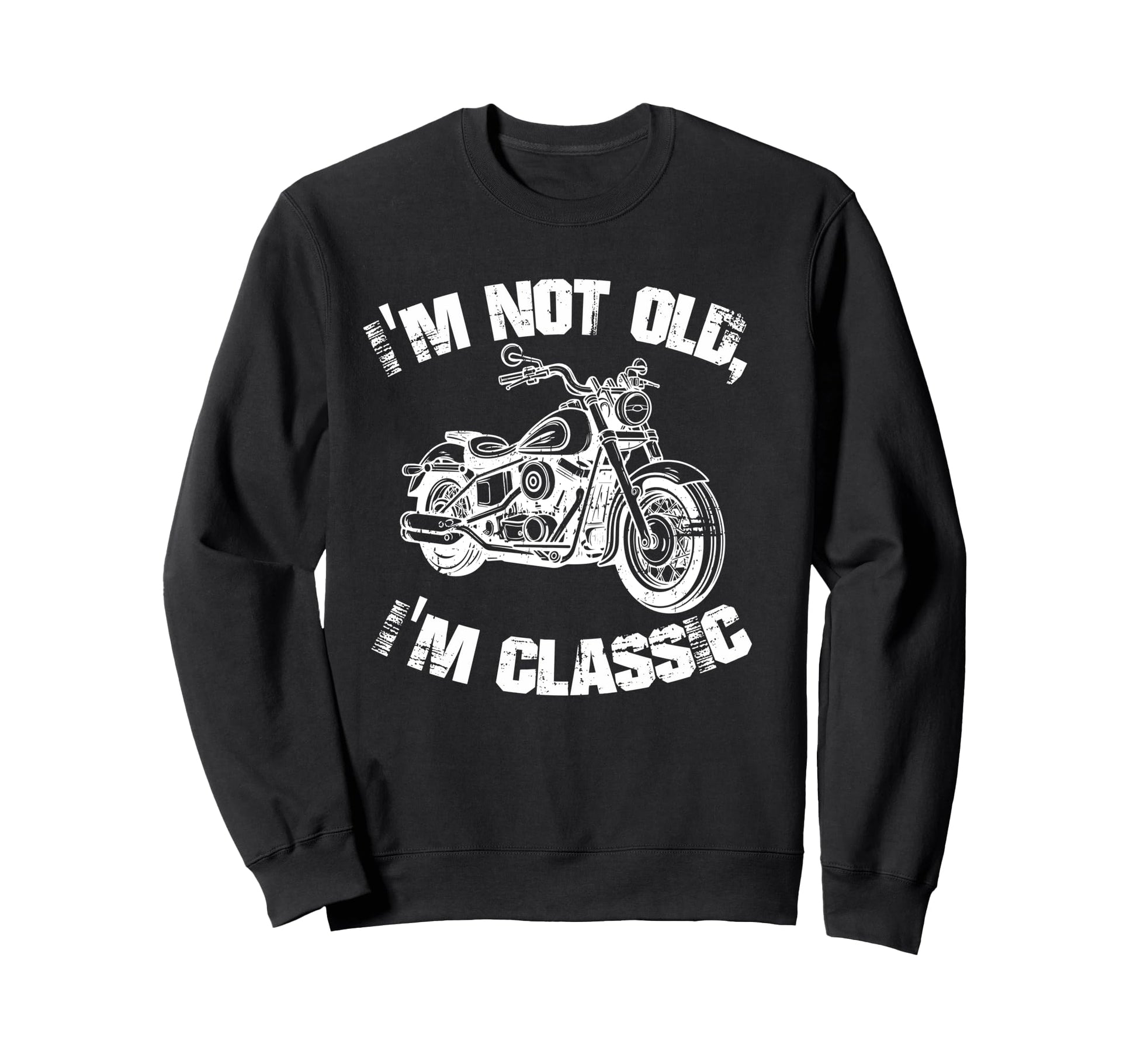Im Not Old Im Funny Motorcycle Sweatshirt - Fun Novelty Design for Adults - T-Shirt, Sweatshirt, Hoodie