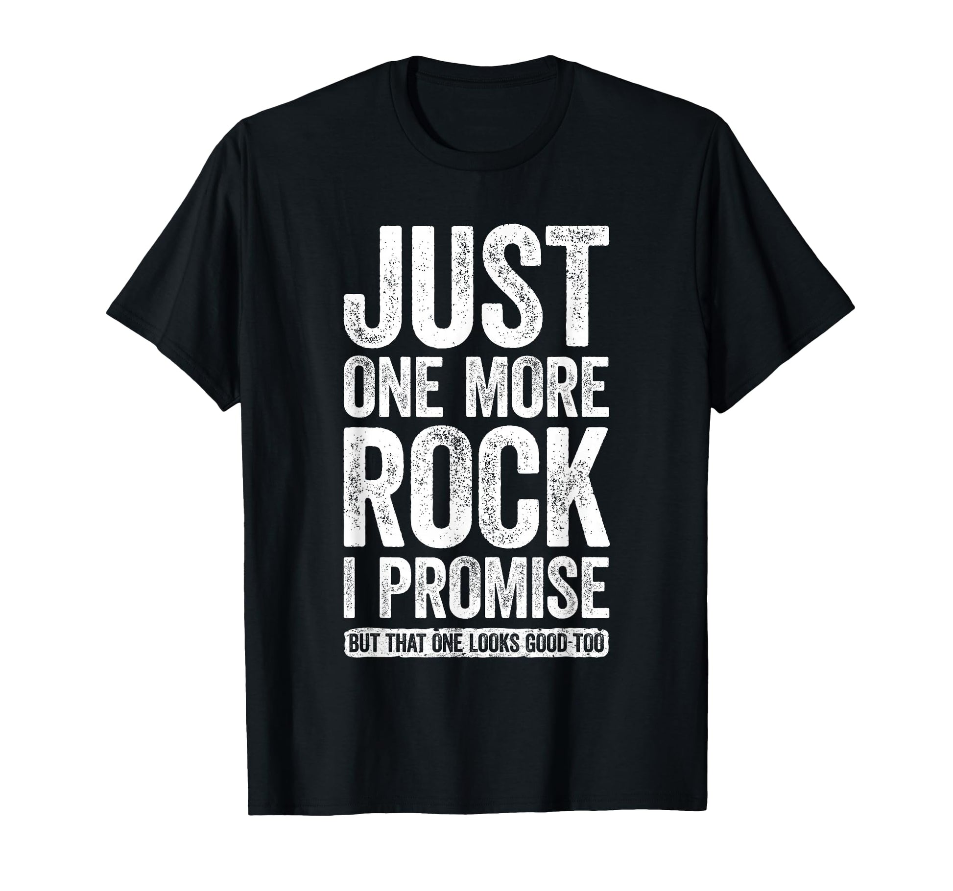 Just One More Rock I Promise Funny T-Shirt - Aesthetic Graphic for Adults - T-Shirt, Sweatshirt, Hoodie