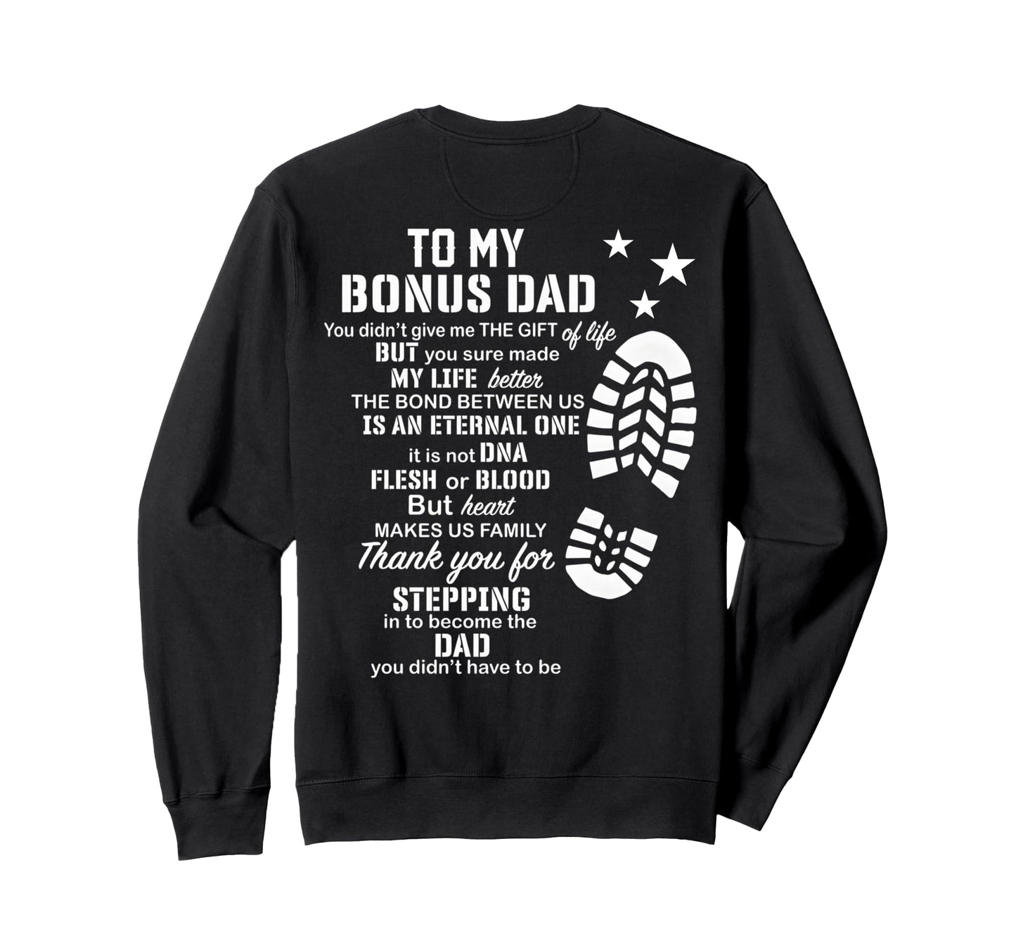 To My Bonus Dad You Made My Life Sweatshirt - Custom Art Print Men Women - T-Shirt, Sweatshirt, Hoodie