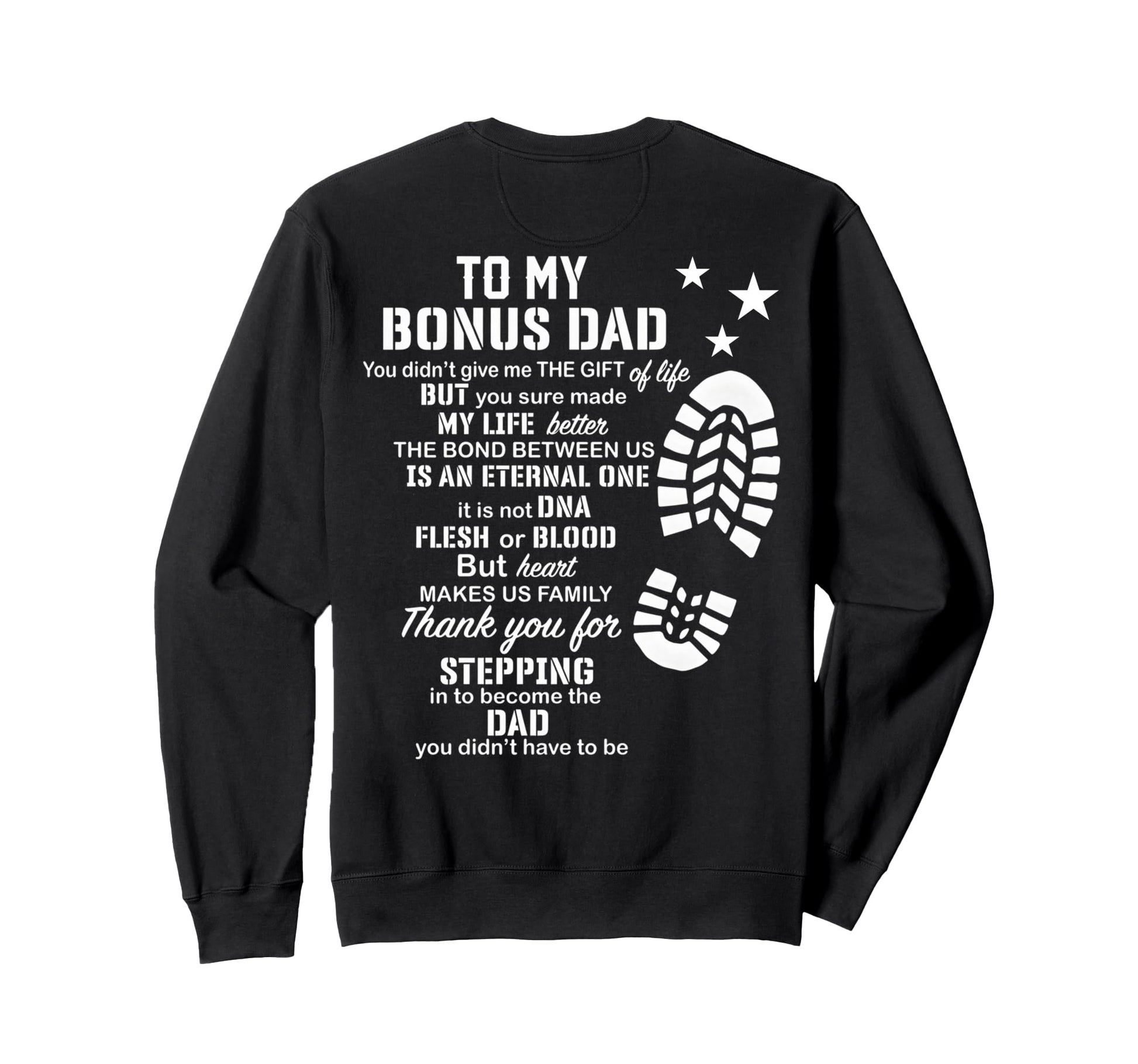 To My Bonus Dad You Made My Life Sweatshirt - Custom Art Print Men Women - T-Shirt, Sweatshirt, Hoodie