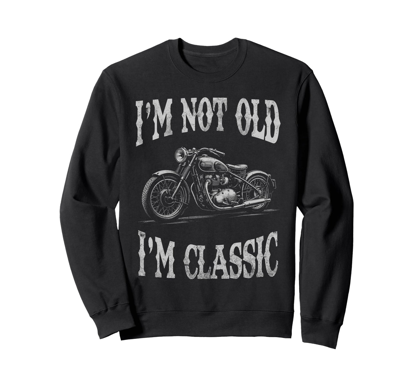 Im Not Old Im Funny Motorcycle Sweatshirt - Aesthetic Graphic for Adults - T-Shirt, Sweatshirt, Hoodie