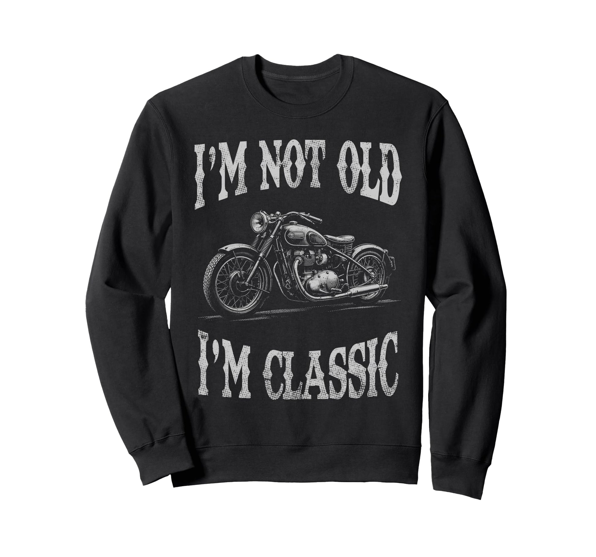 Im Not Old Im Funny Motorcycle Sweatshirt - Aesthetic Graphic for Adults - T-Shirt, Sweatshirt, Hoodie