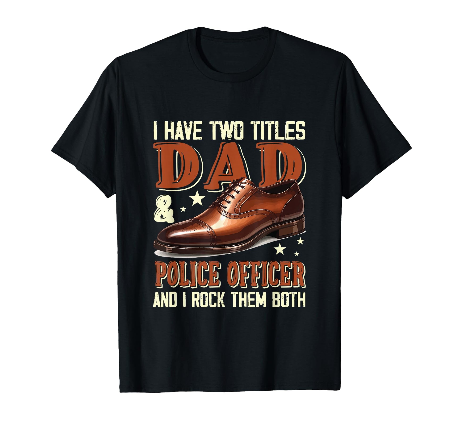 Proud Two Tittles Dad And Police T-Shirt - Fun Novelty Design Men Women - T-Shirt, Sweatshirt, Hoodie