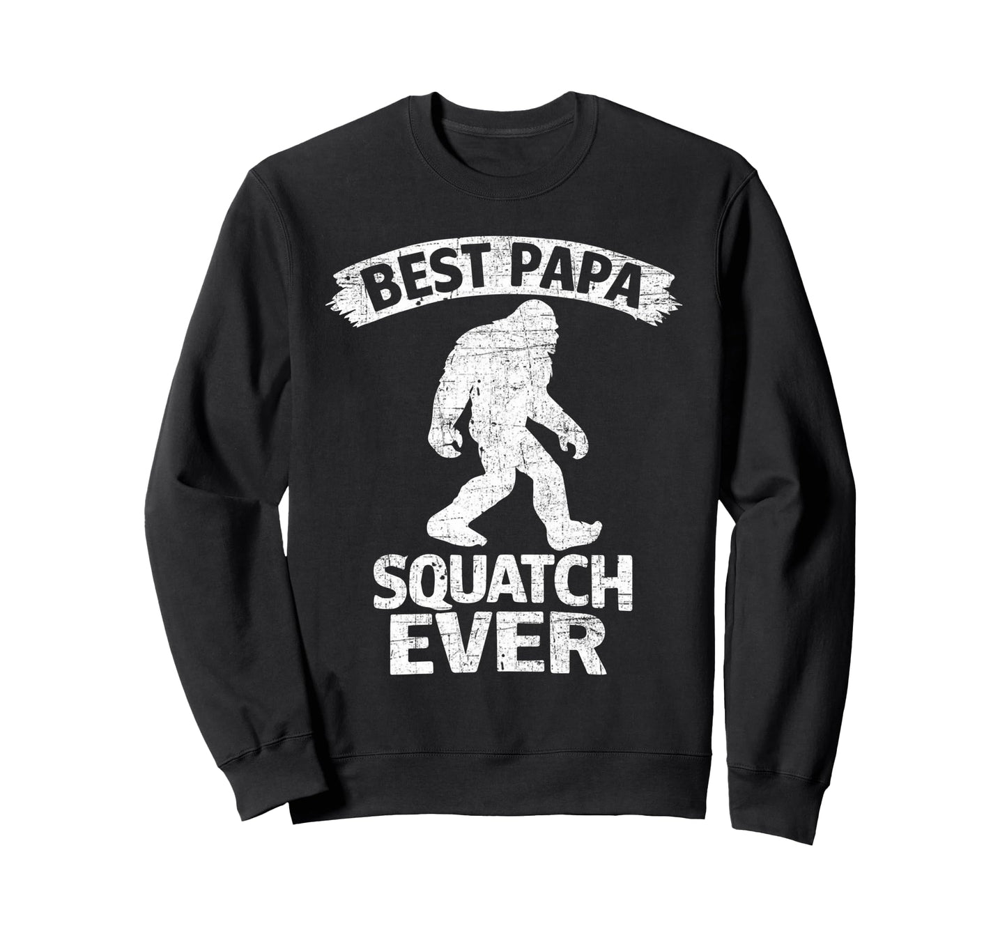 Bigfoot Dad Sasquatch Dad Best Sweatshirt - Casual Everyday Wear Unisex - T-Shirt, Sweatshirt, Hoodie