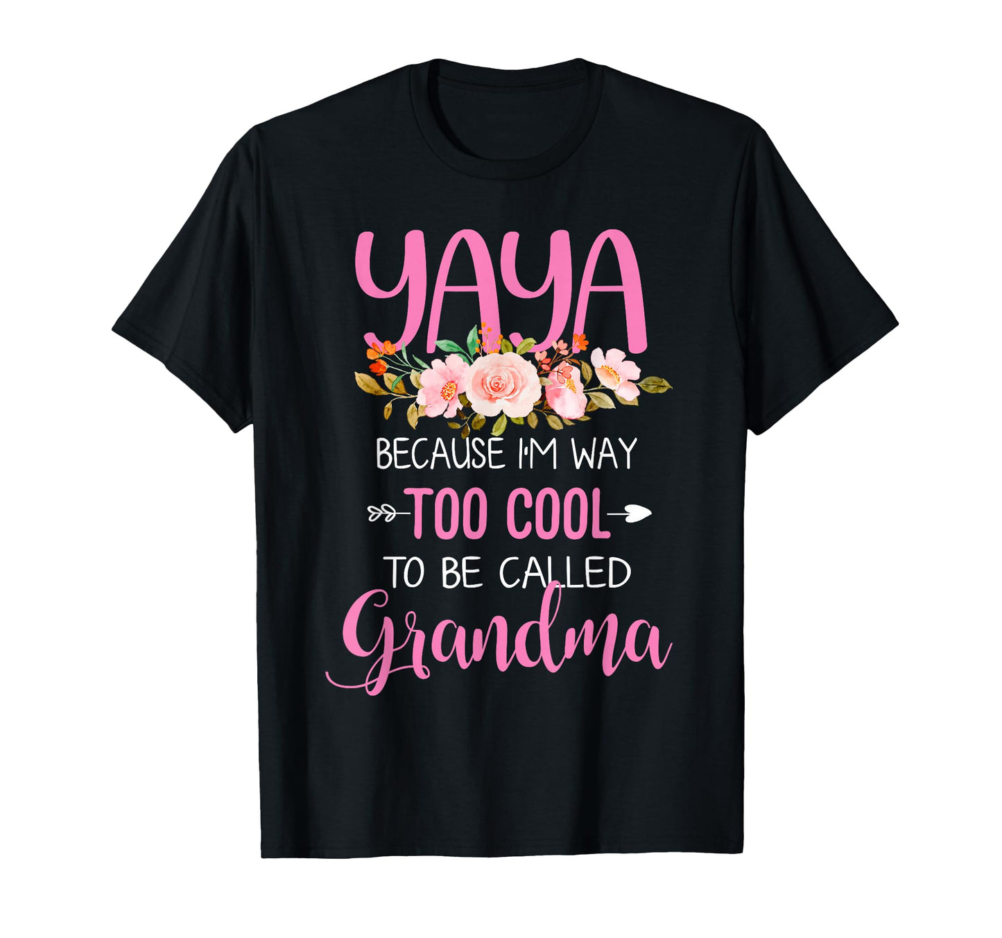 Womens Yaya Because Im Way Too To Be T-Shirt - Unique Graphic Unisex - T-Shirt, Sweatshirt, Hoodie