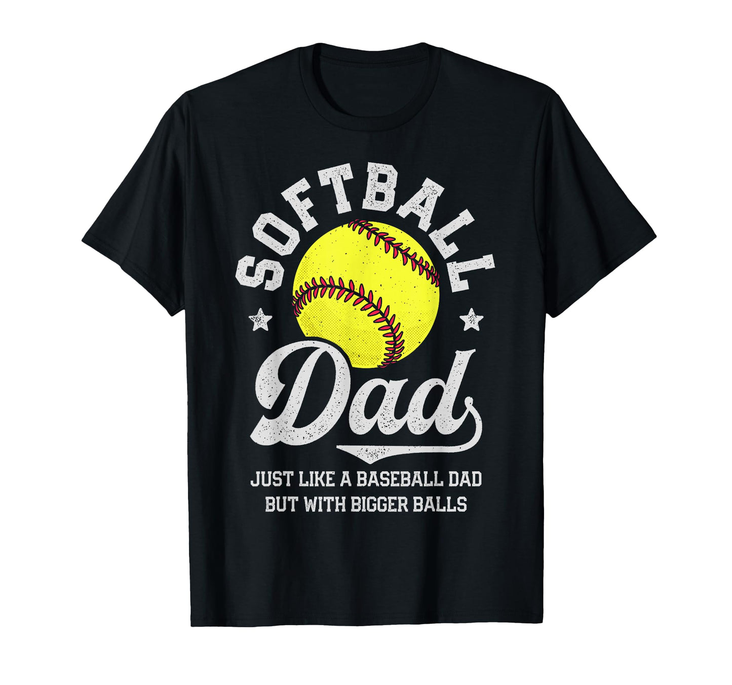 Softball Dad Like Baseball But T-Shirt - Casual Everyday Wear Unisex - T-Shirt, Sweatshirt, Hoodie