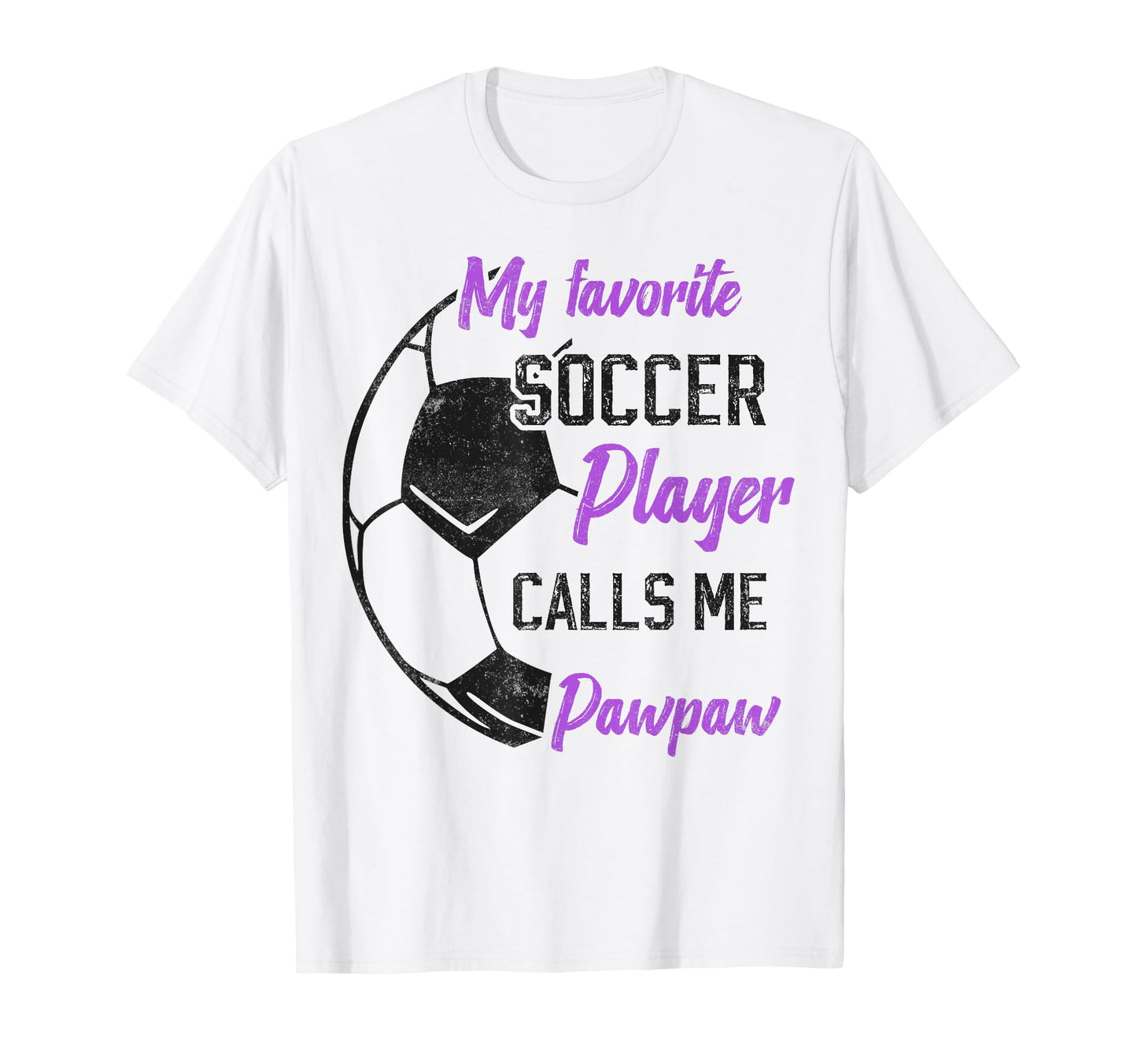 My Favorite Soccer Player Calls Me Paw Paw T-Shirt - Trendy Graphic Unisex - T-Shirt, Sweatshirt, Hoodie