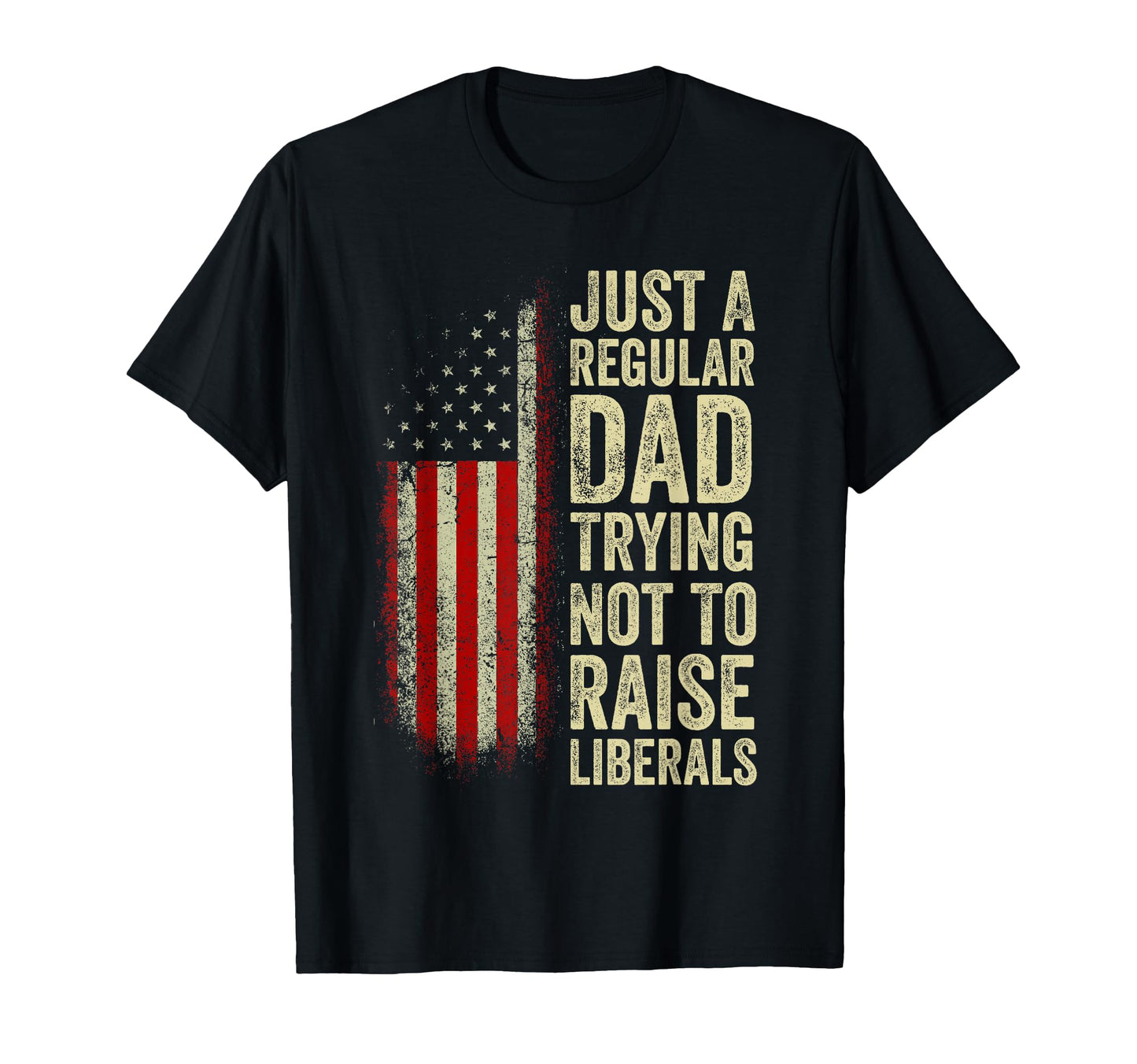 Just Regular Dad Trying Not To Raise T-Shirt - Novelty Apparel Unisex - T-Shirt, Sweatshirt, Hoodie
