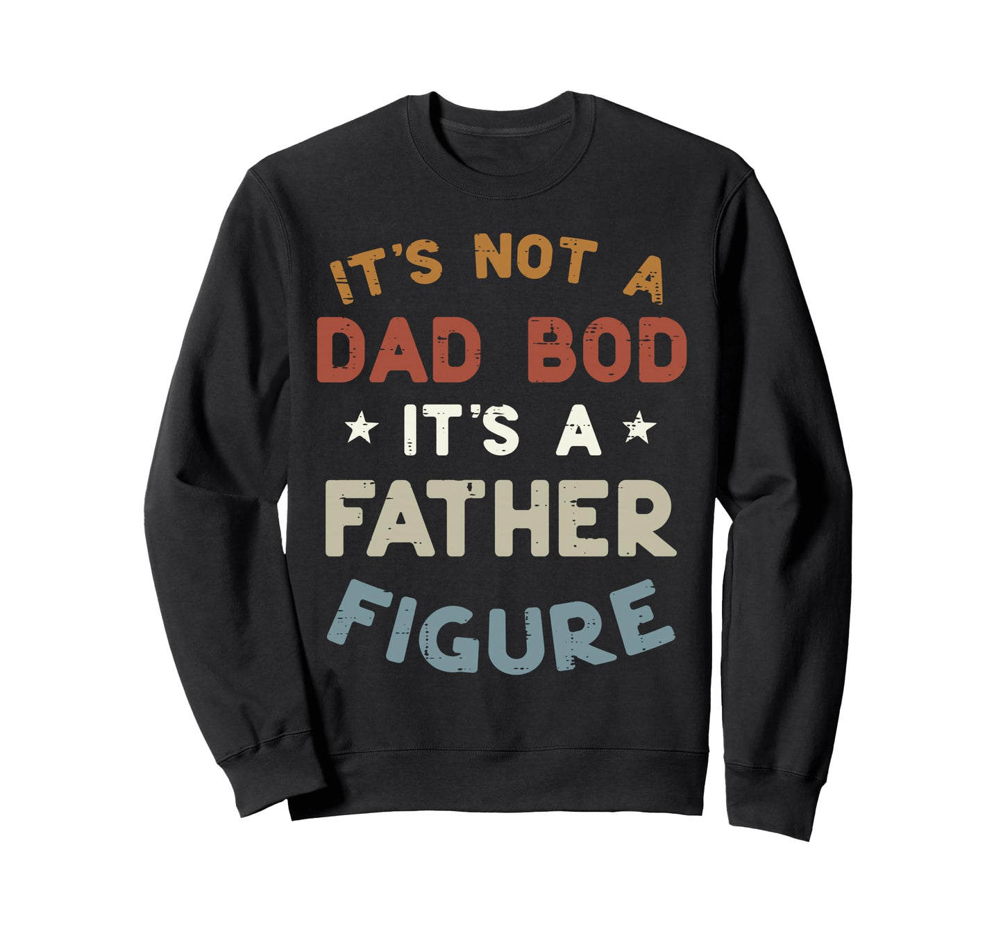 Not Dad Bod Its Father Figure Funny Sweatshirt - Minimalist Print Unisex - T-Shirt, Sweatshirt, Hoodie