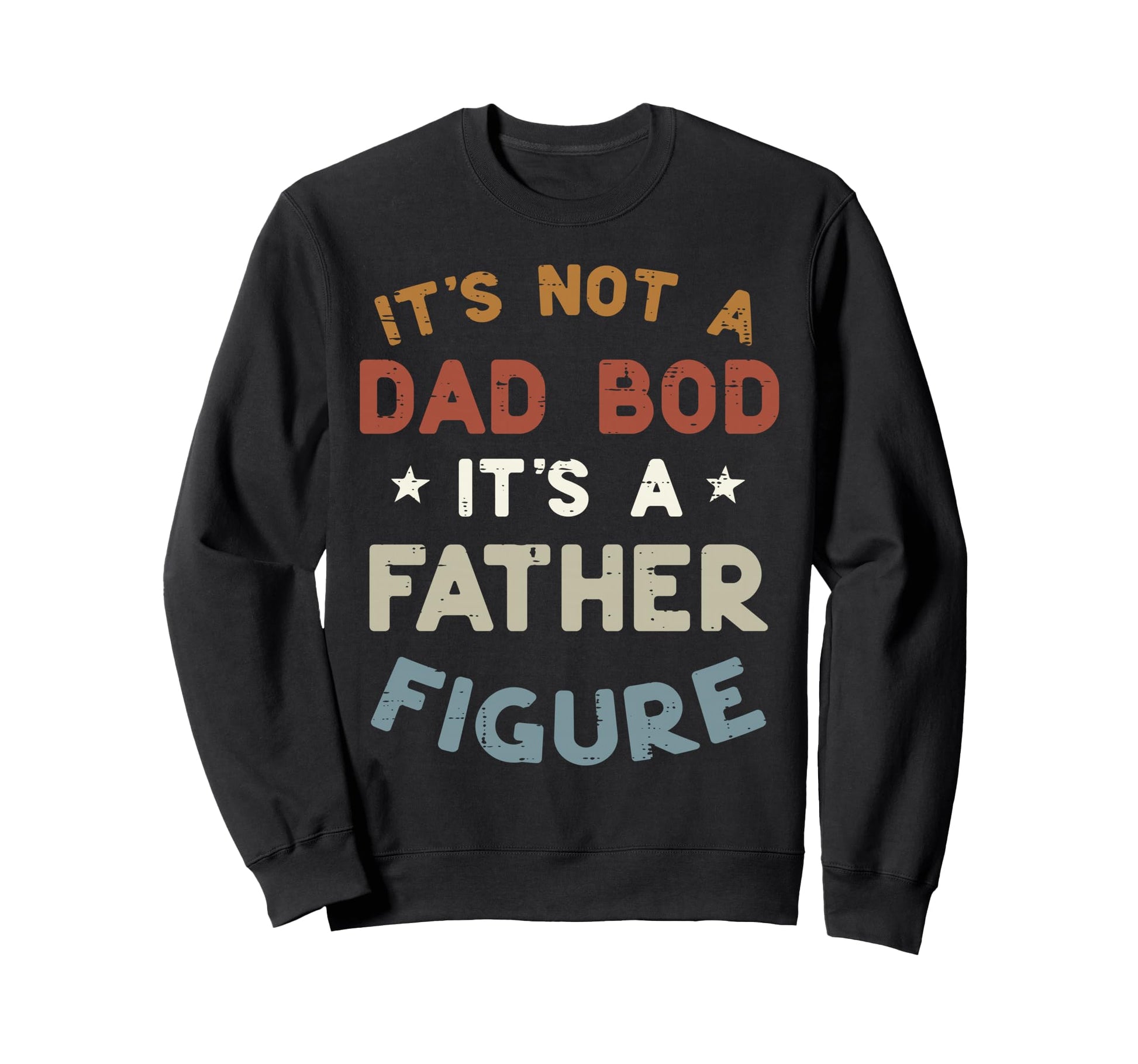 Not Dad Bod Its Father Figure Funny Sweatshirt - Minimalist Print Unisex - T-Shirt, Sweatshirt, Hoodie