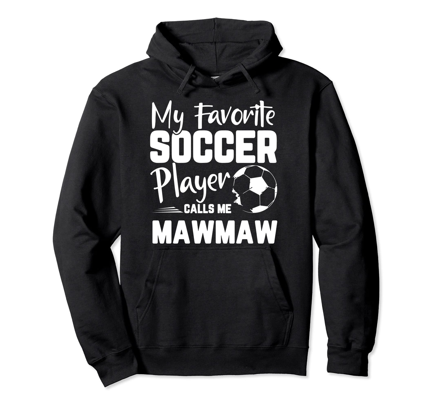 My Favorite Soccer Player Calls Me Mawmaw Hoodie - Graphic Print Unisex - T-Shirt, Sweatshirt, Hoodie