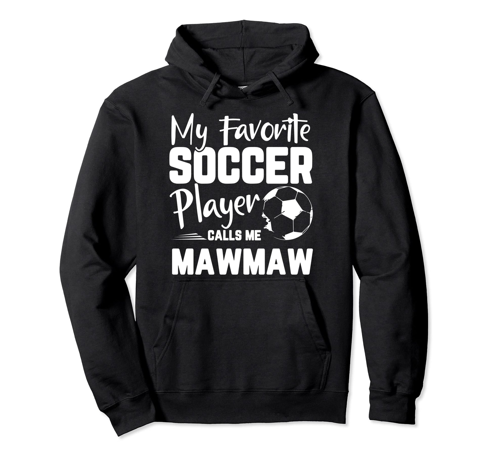 My Favorite Soccer Player Calls Me Mawmaw Hoodie - Graphic Print Unisex - T-Shirt, Sweatshirt, Hoodie