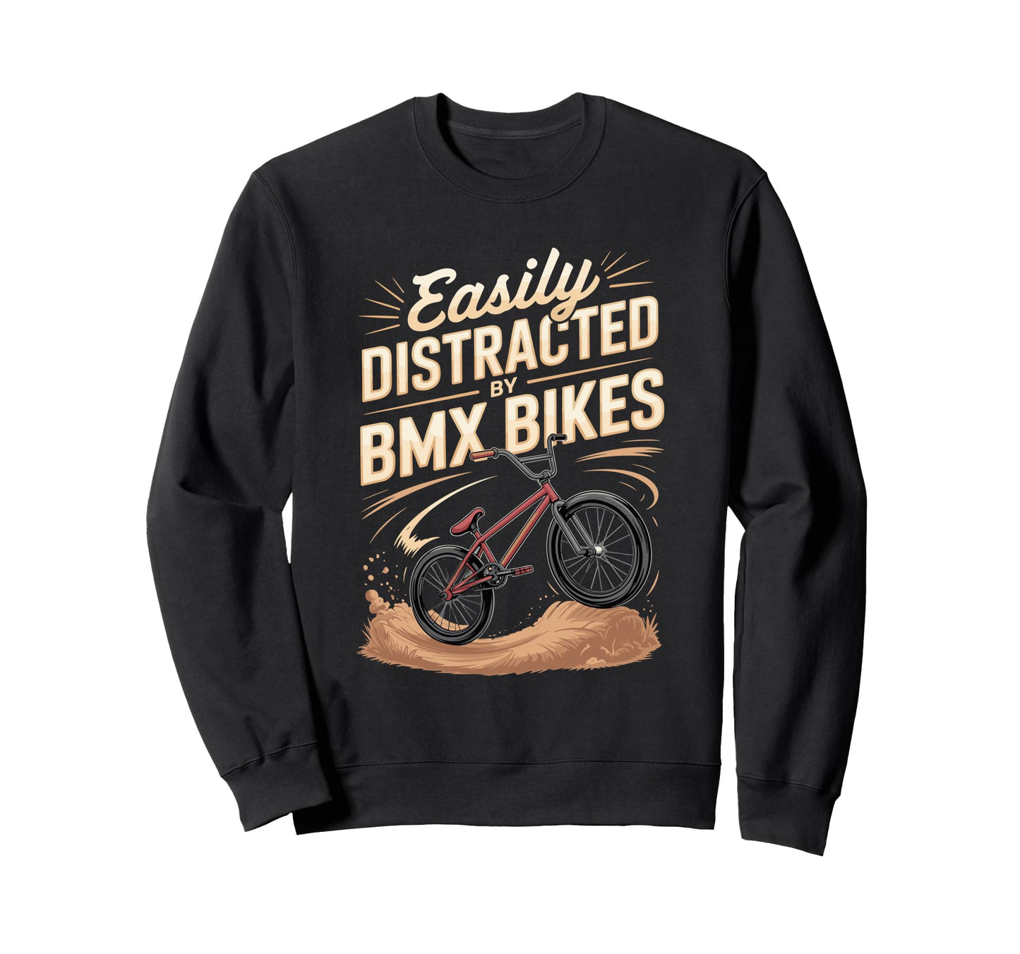 Easily Distracted Bmx Bikes Rider Sweatshirt - Casual Everyday Wear Unisex - T-Shirt, Sweatshirt, Hoodie