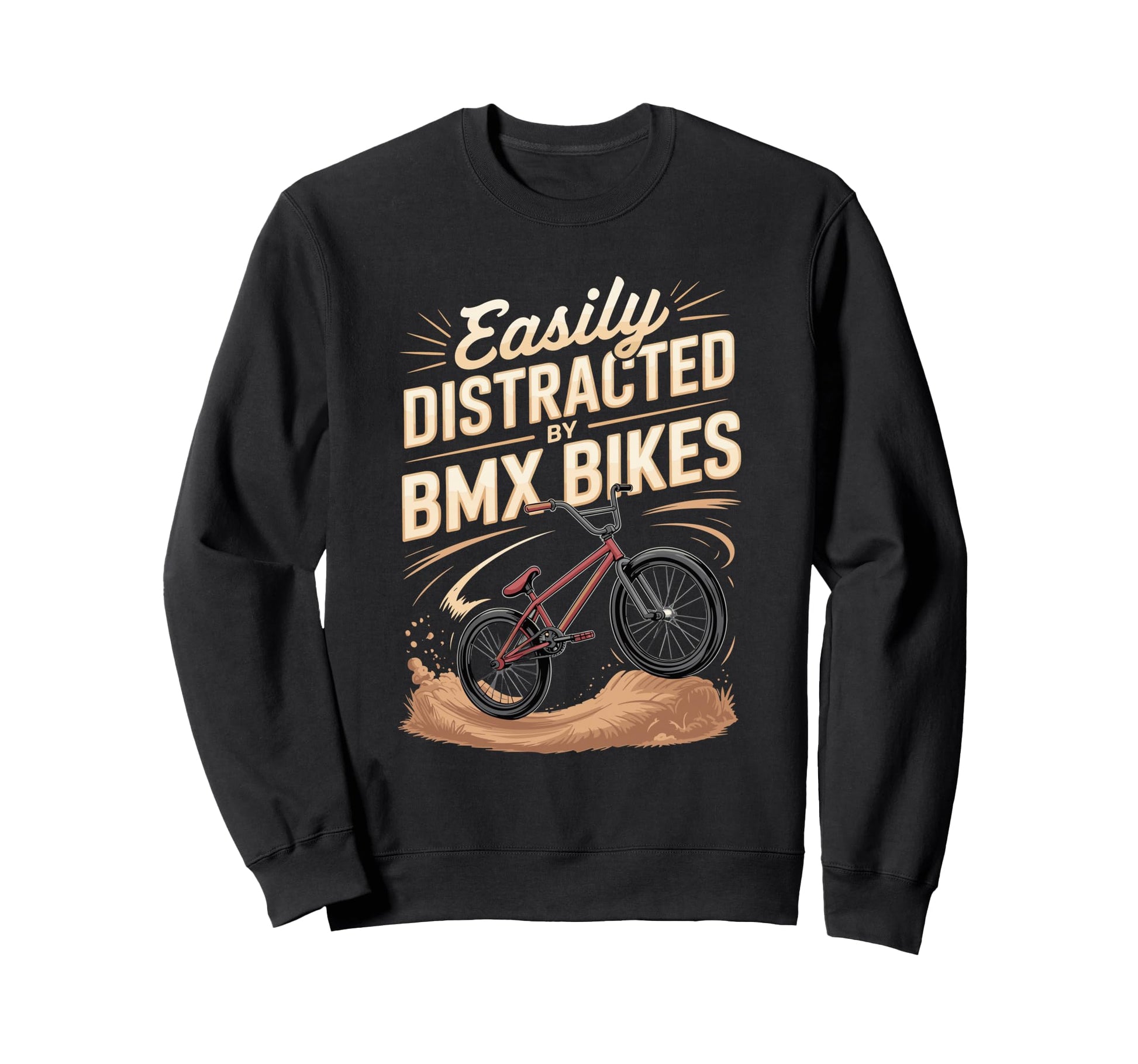 Easily Distracted Bmx Bikes Rider Sweatshirt - Casual Everyday Wear Unisex - T-Shirt, Sweatshirt, Hoodie