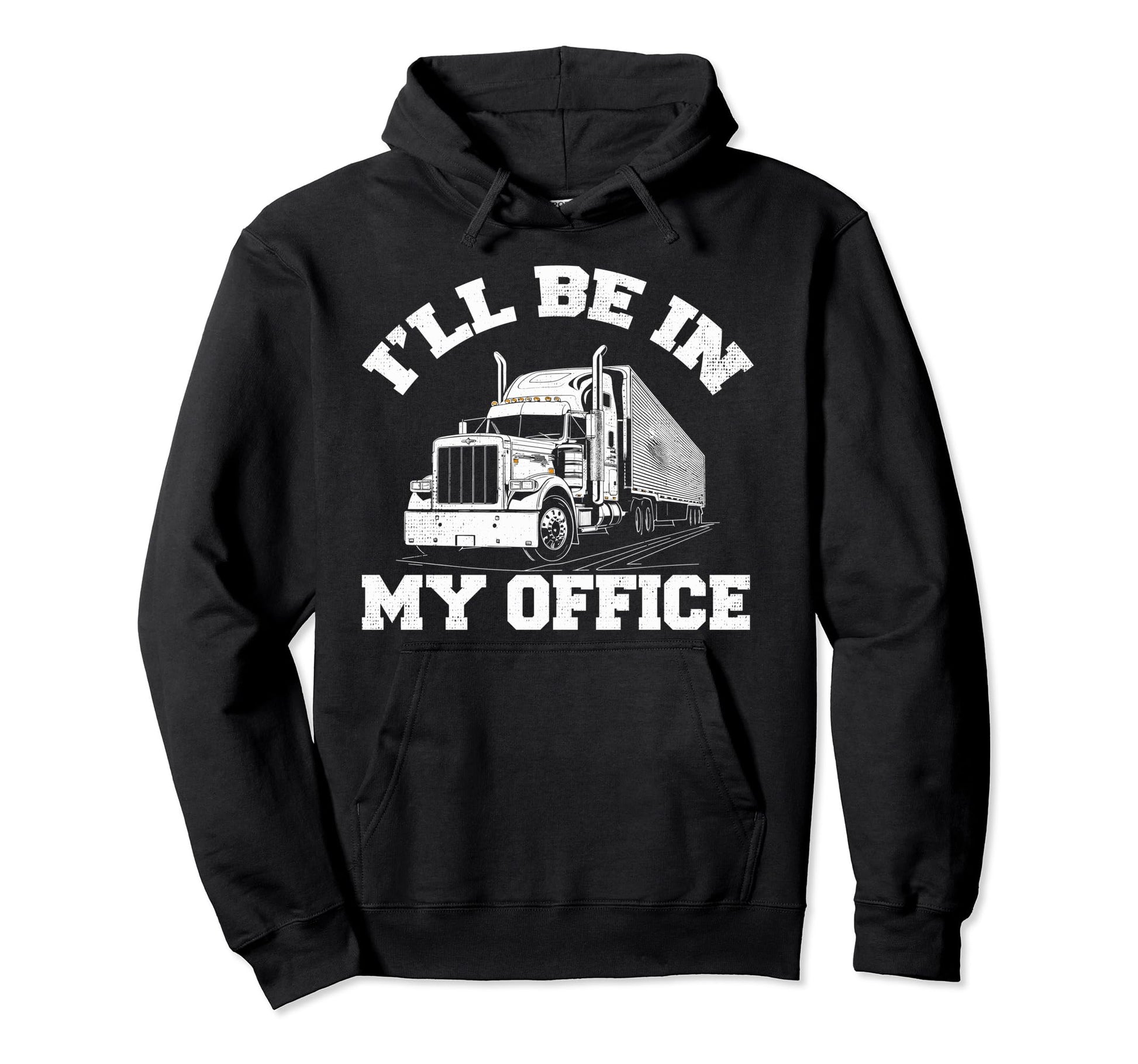 Ill Be My Office Trucker Dad Funny Truck Hoodie - Unique Graphic Unisex - T-Shirt, Sweatshirt, Hoodie