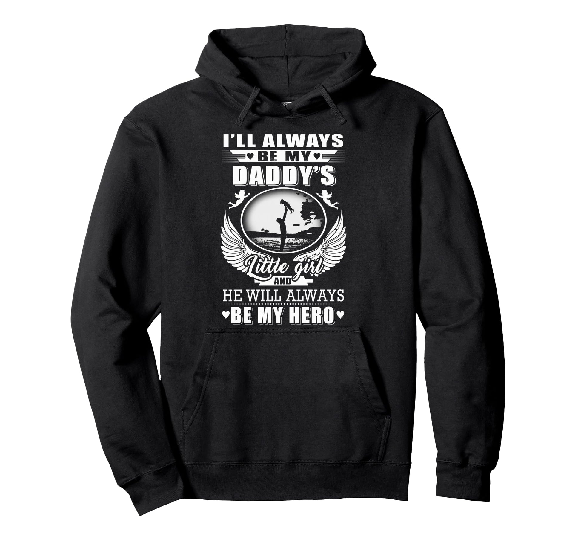 Ill Always Be My Daddys Little And He Will Hoodie - Novelty Apparel Unisex - T-Shirt, Sweatshirt, Hoodie