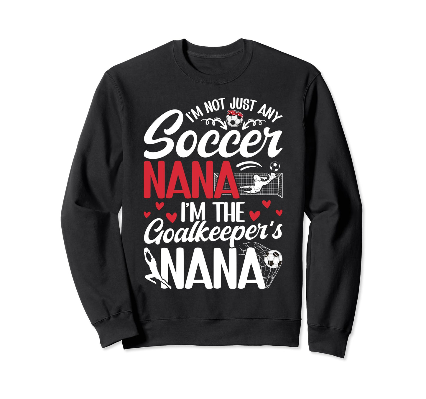 Im Soccer Goalkeeper Nana Soccer Sweatshirt - Graphic Print for Adults - T-Shirt, Sweatshirt, Hoodie
