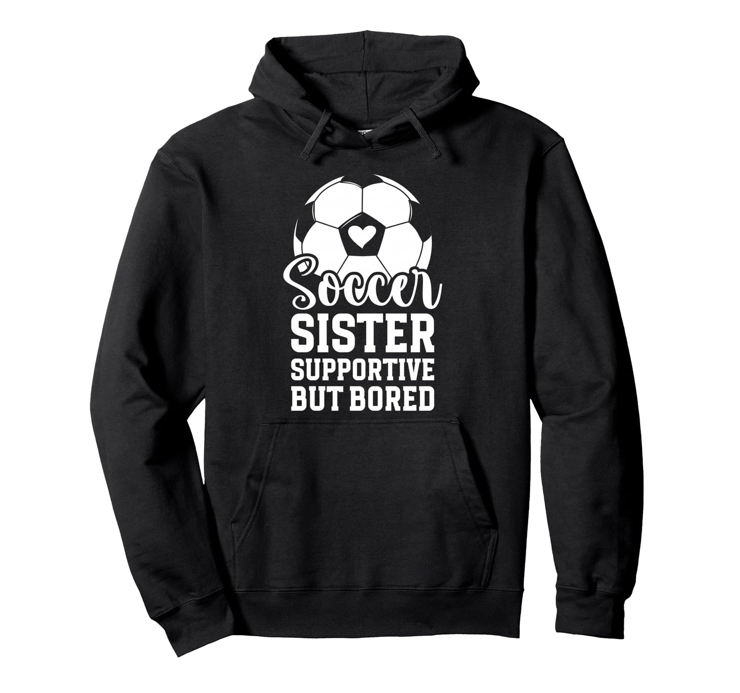 Soccer Sister Supportive But Bored Hoodie - Custom Art Print for Adults - T-Shirt, Sweatshirt, Hoodie