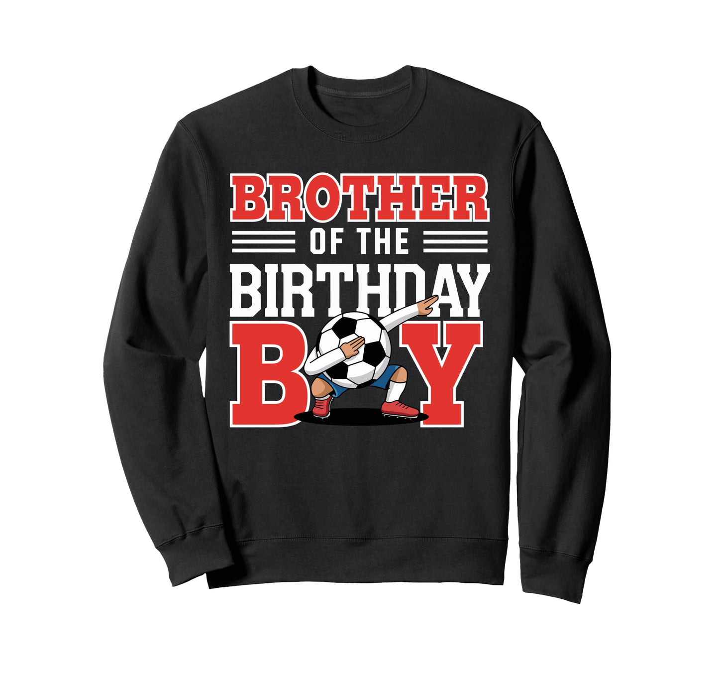 Brother Birthday Soccer Fun Dab Sweatshirt - Minimalist Print for Adults - T-Shirt, Sweatshirt, Hoodie
