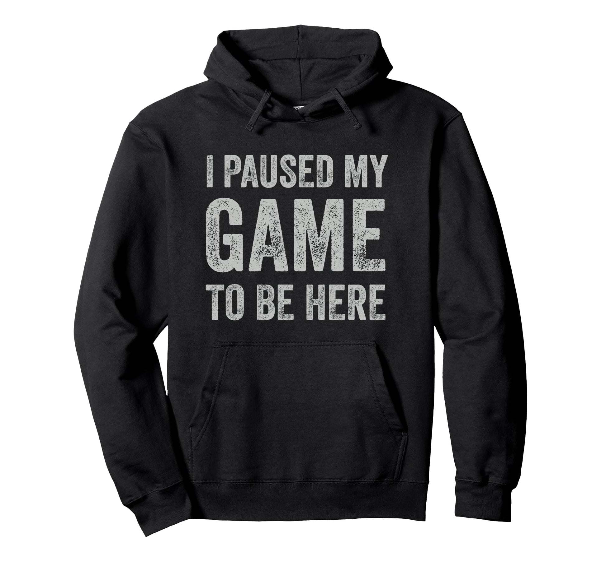 I Paused My Game To Be Here Hoodie - Fun Novelty Design Men Women - T-Shirt, Sweatshirt, Hoodie
