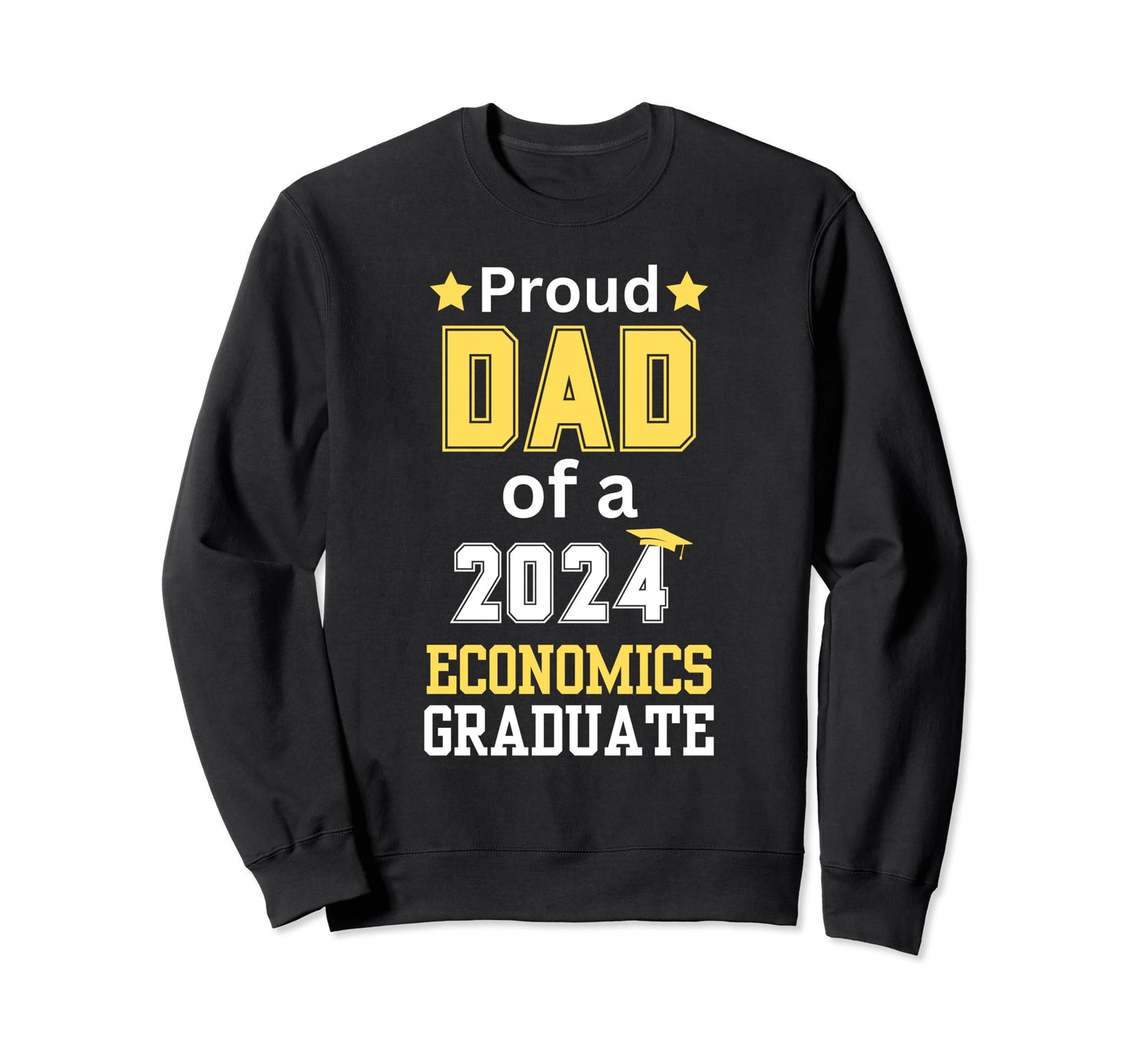 Proud Dad Class 2024 Economics Sweatshirt - Casual Everyday Wear Men Women - T-Shirt, Sweatshirt, Hoodie
