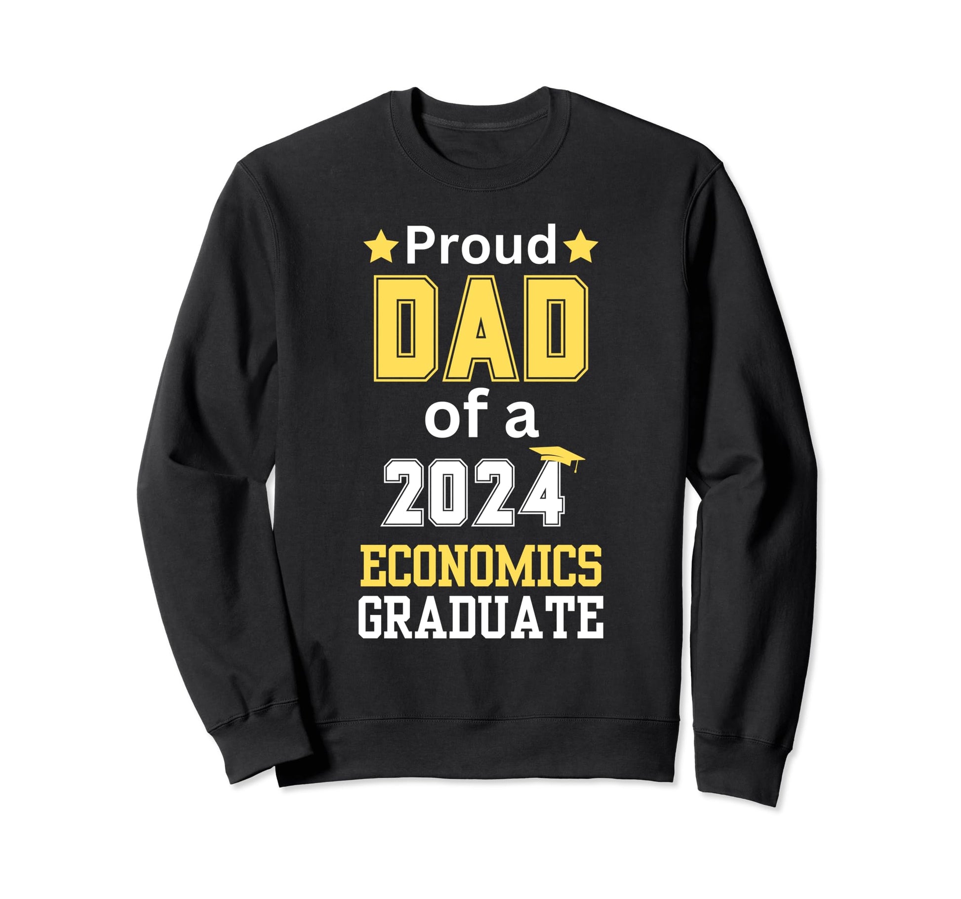 Proud Dad Class 2024 Economics Sweatshirt - Casual Everyday Wear Men Women - T-Shirt, Sweatshirt, Hoodie